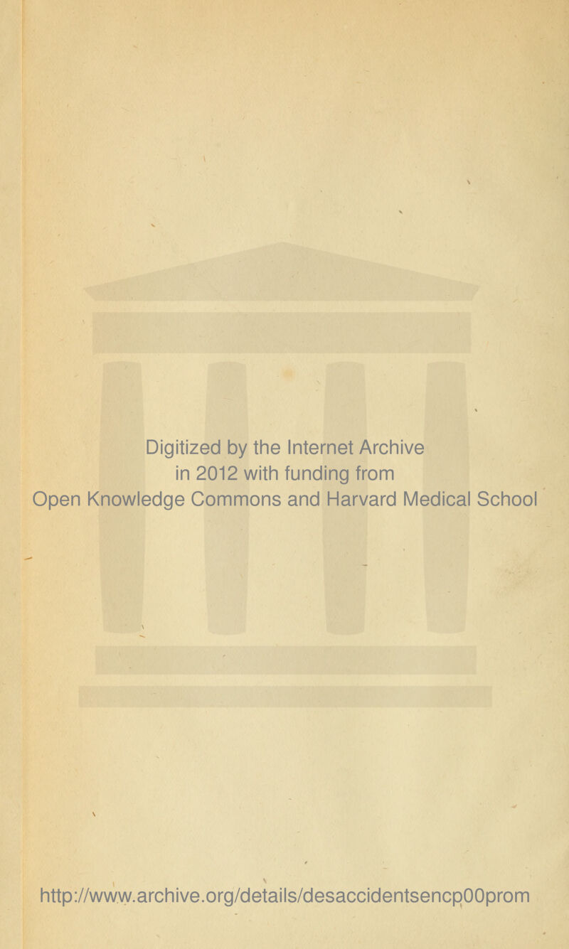 Digitized by the Internet Archive in 2012 with funding from Open Knowledge Gommons and Harvard Médical School http://www.archive.org/details/desaccidentsencROOprom