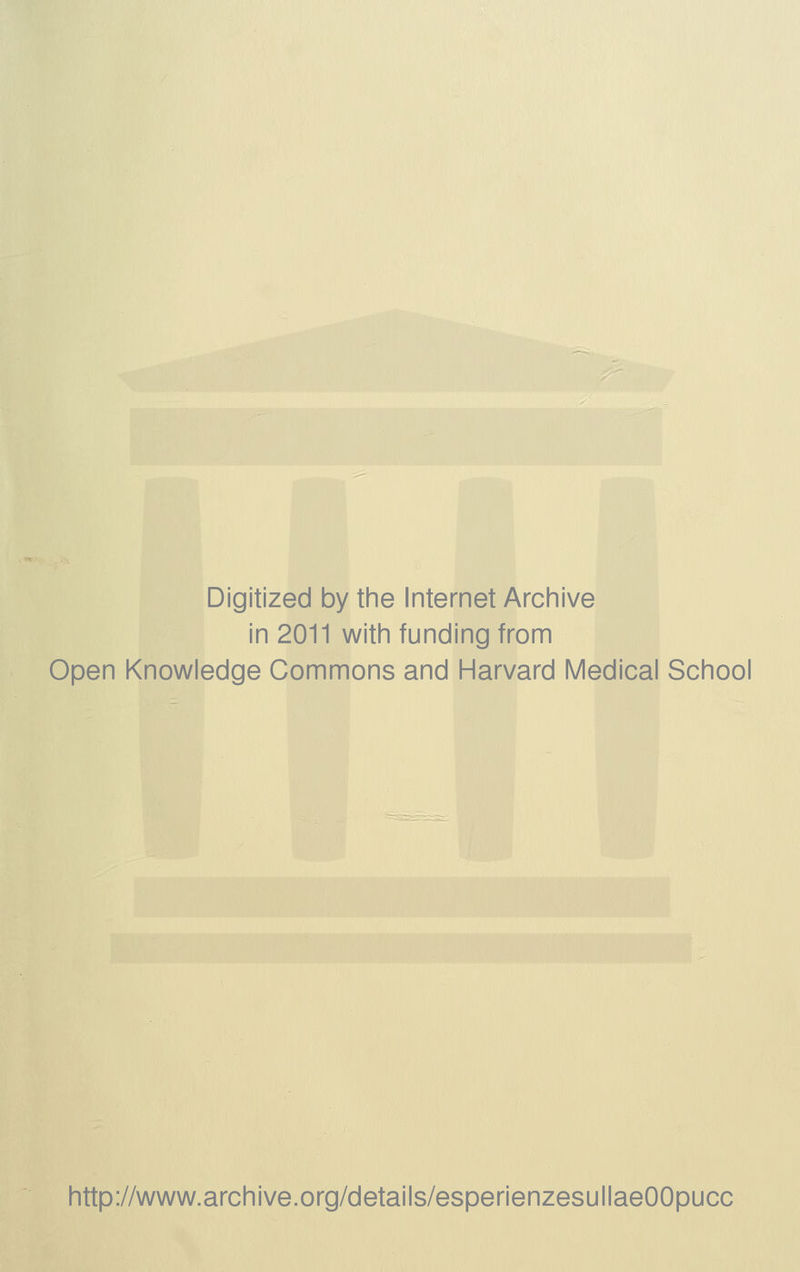 Digitized by the Internet Archive in 2011 with funding from Open Knowledge Commons and Harvard Medicai School http://www.archive.org/details/esperienzesullaeOOpucc