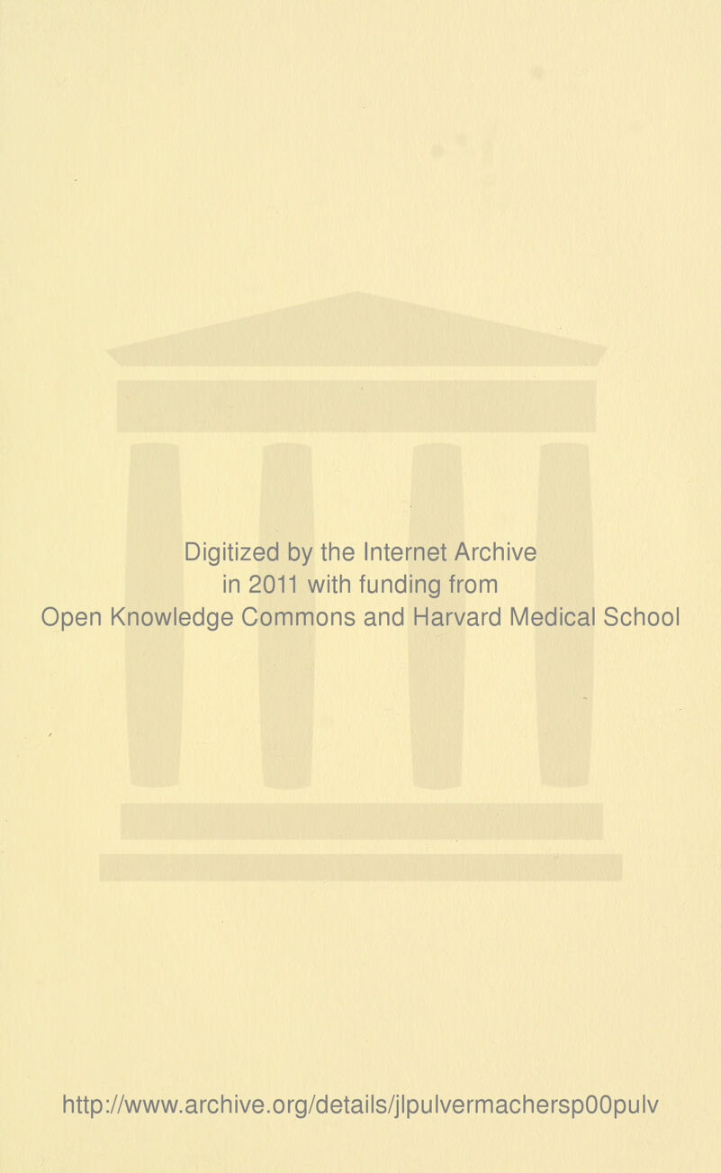 Digitized by the Internet Archive in 2011 with funding from Open Knowledge Commons and Harvard Medical School http://www.archive.org/details/jlpulvermacherspOOpulv