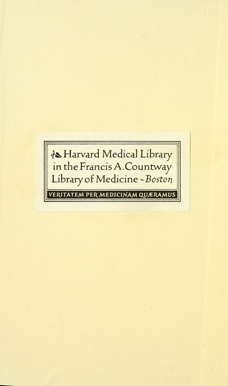 ^Harvard Medical Library in the Francis A. Countway Library of Medicine -Boston Veritatem permedigiKAM QiJ>€RAA4US