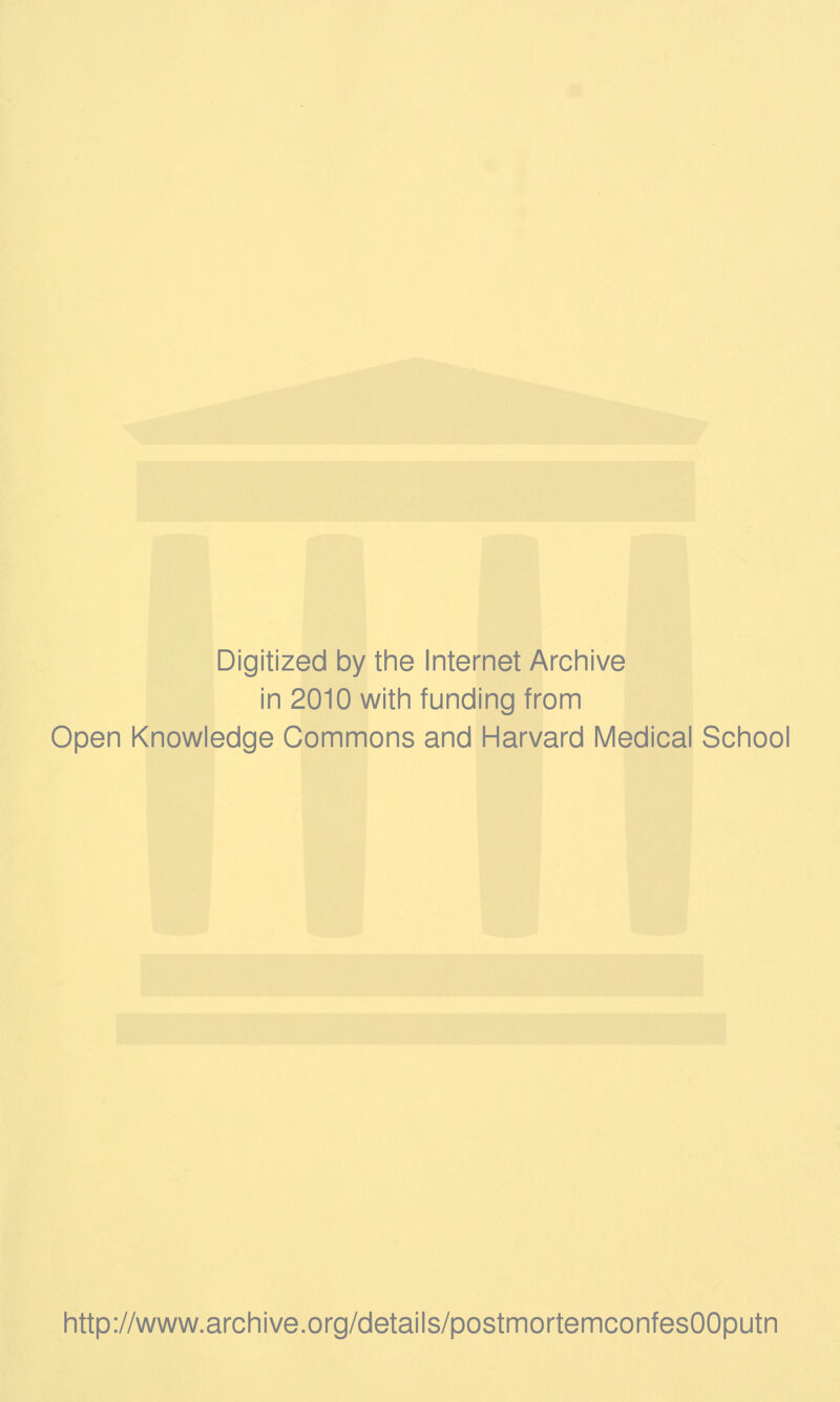 Digitized by the Internet Archive in 2010 with funding from Open Knowledge Commons and Harvard Medical School http://www.archive.org/details/postmortemconfesOOputn