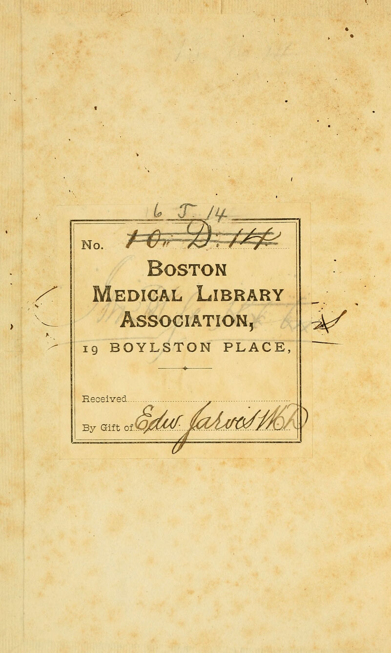 No. f^^tTTr'''!^^^ A 5 19 BOYLSTON PLACE, ♦ Received By Gift ofk}l^M/.