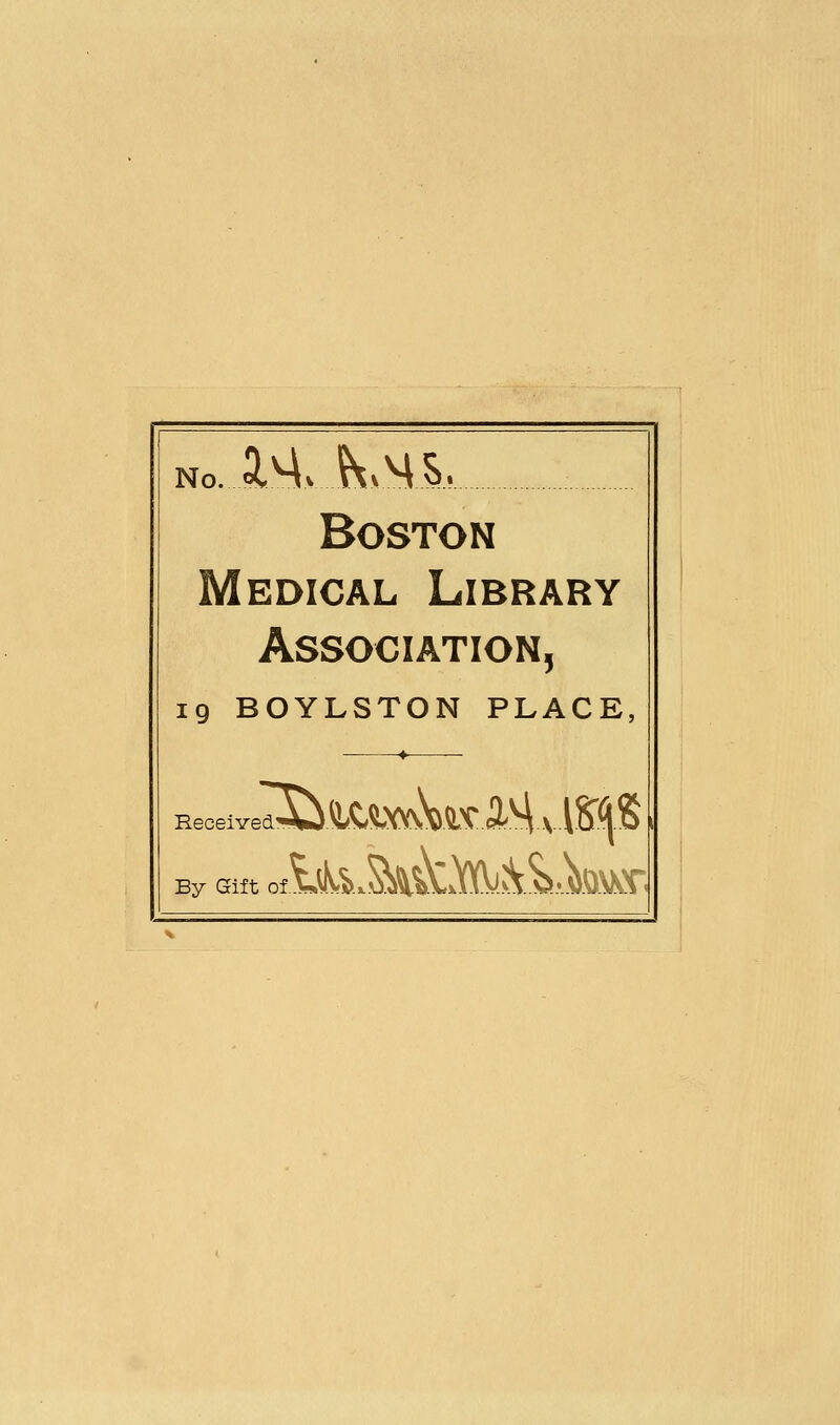 Boston Medical Library Association, 19 BOYLSTON PLACE, Received By Gift of.A