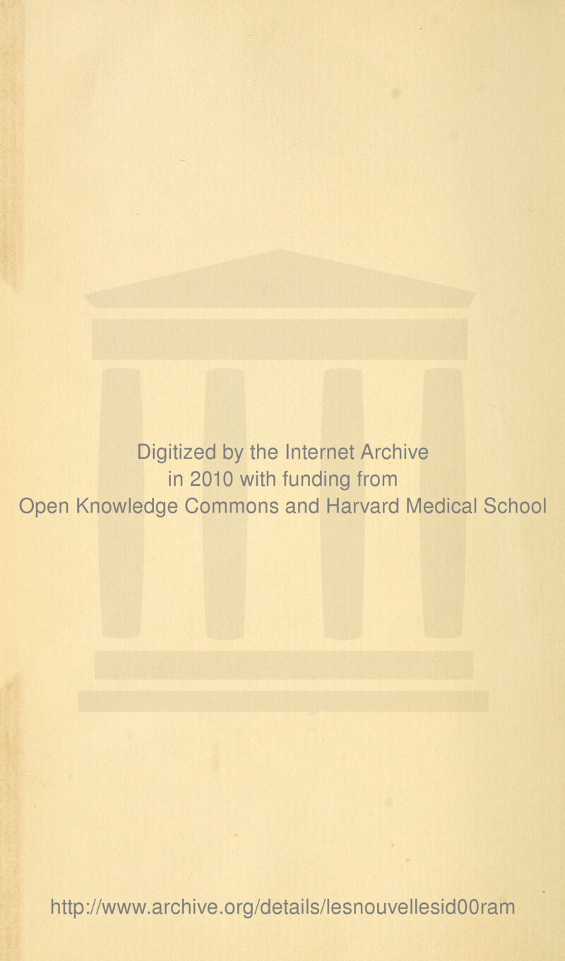 Digitized by the Internet Archive in 2010 with funding from Open Knowledge Gommons and Harvard Médical School http://www.archive.org/details/lesnouvellesidOOram