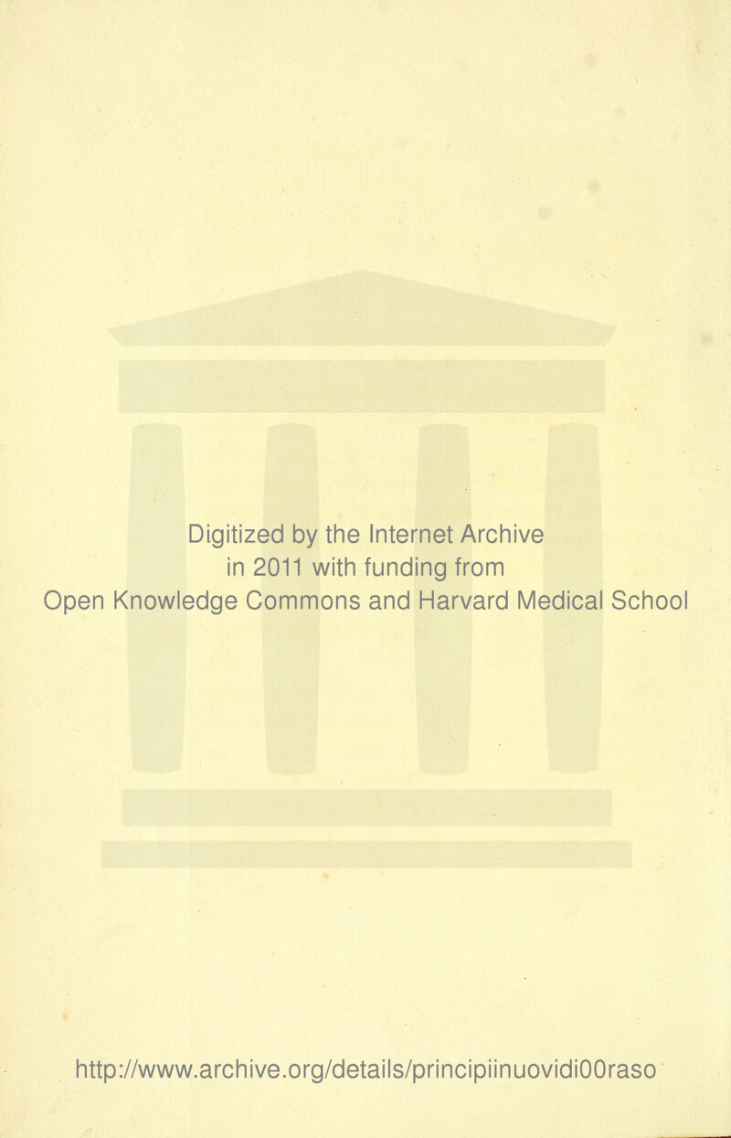 Digitized by the Internet Archive in 2011 with funding from Open Knowledge Commons and Harvard Medicai School http://www.archive.org/details/principiinuovidiOOraso