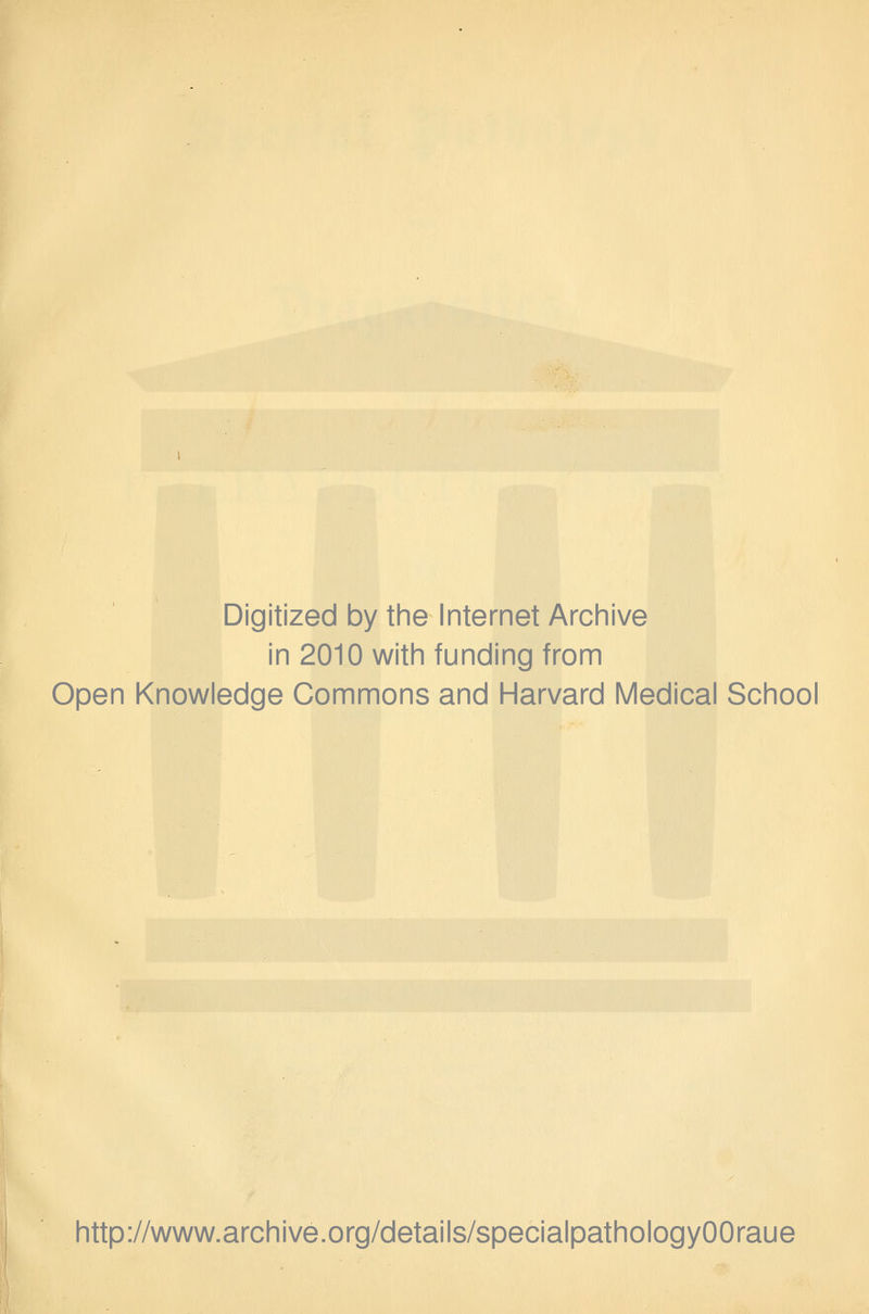 Digitized by the Internet Archive in 2010 with funding from Open Knowledge Commons and Harvard Medical School http://www.archive.org/details/specialpathologyOOraue