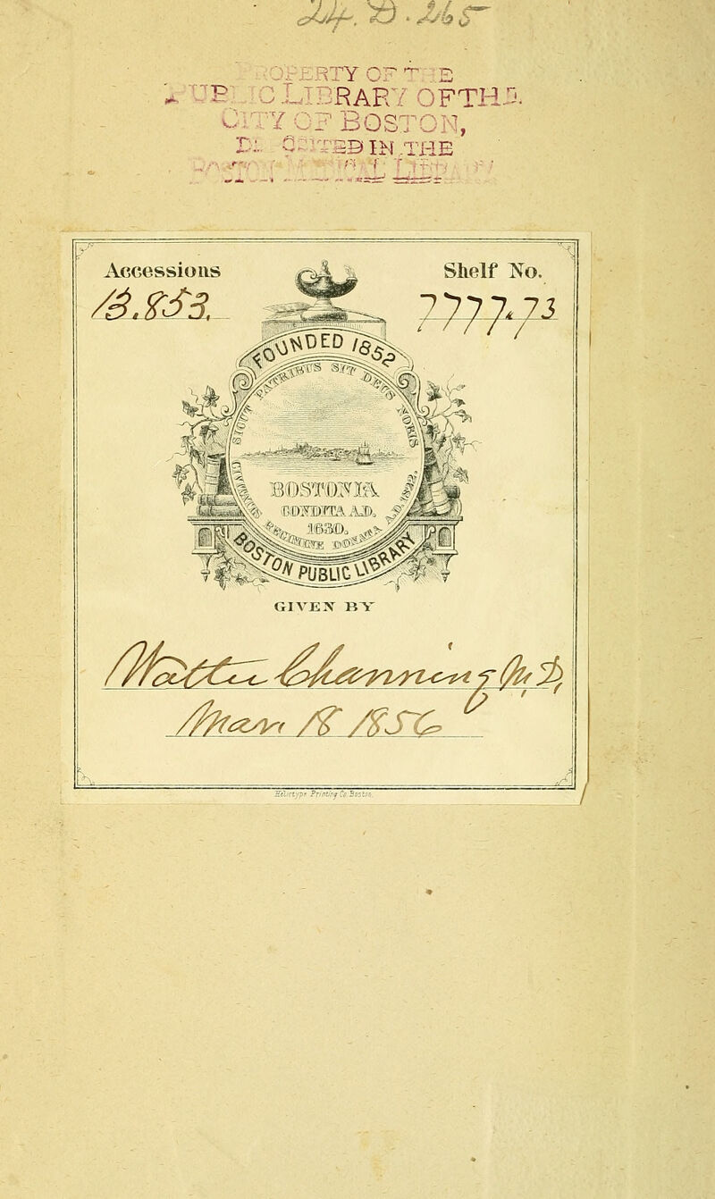 ^SJ.^W, RTY OF T E i EJE FSAR7 OFTH- -' ? Bos: ON, HI QSiTEBIH.THE _<J. . *asr .<, '.— Accessions Shelf No. s* fir : miim ?w GIVES BY //fae^€ZZ-S^i>^yn^ptr^^h /ftra*, /£ /«SC w ■ ?r-rf?g?r h:::~'-