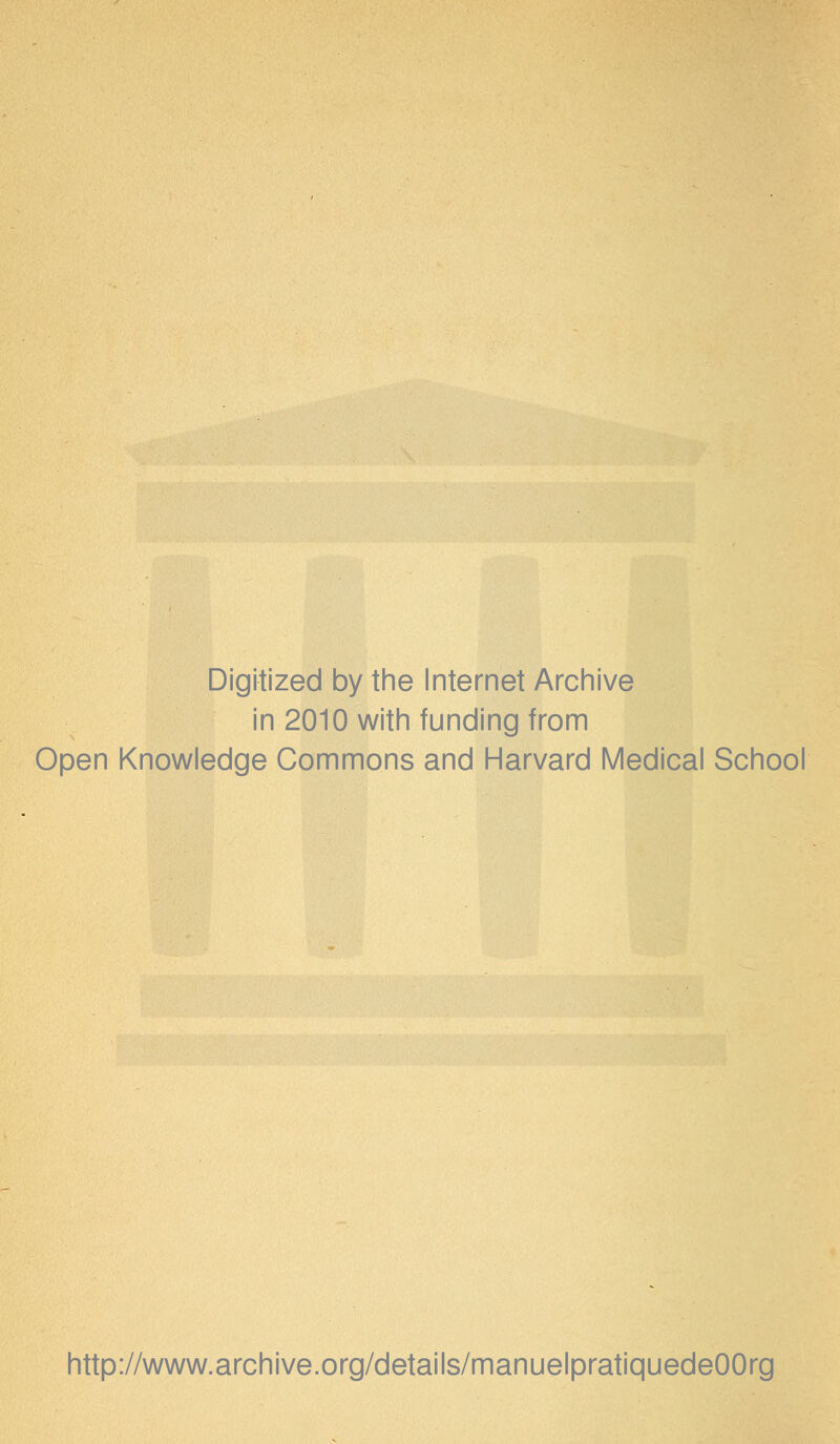 Digitized by the Internet Archive in 2010 with funding from Open Knowledge Gommons and Harvard Médical School http://www.archive.org/details/manuelpratiquedeOOrg