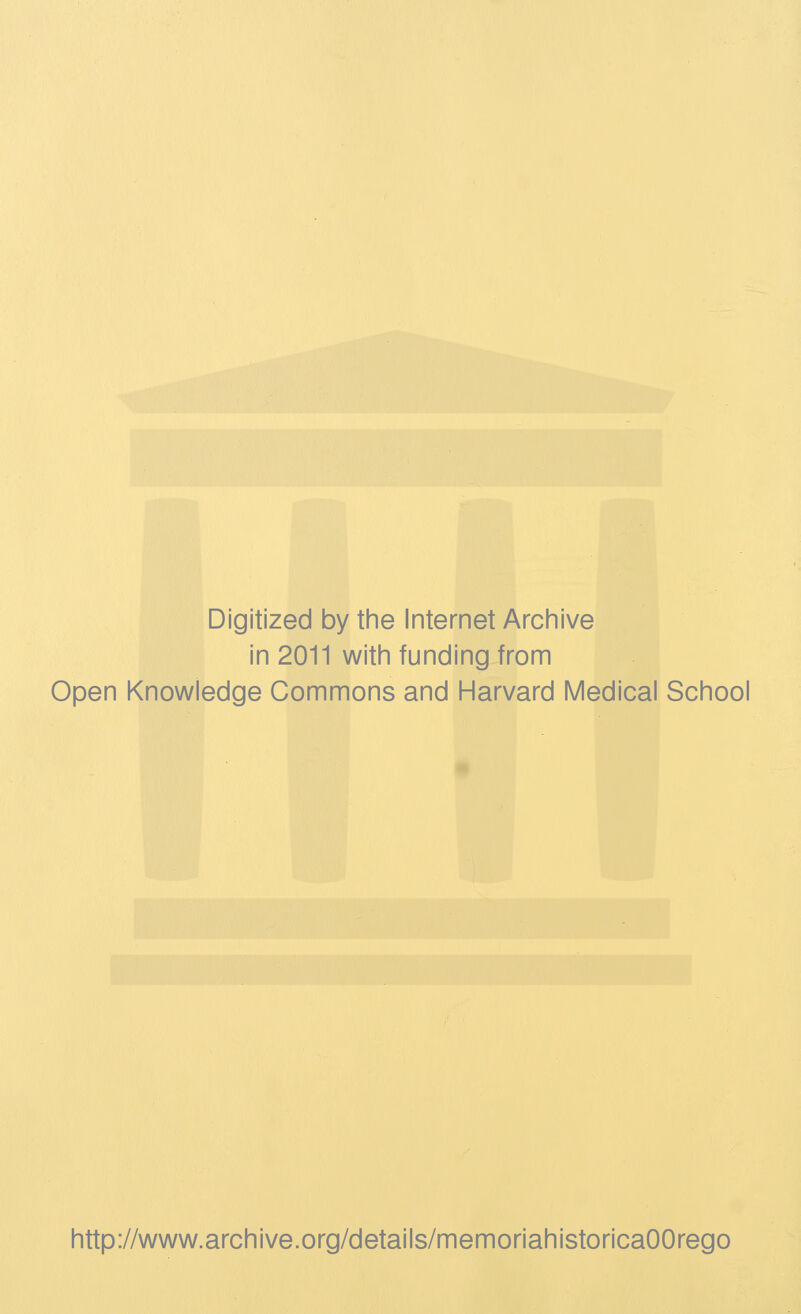 Digitized by the Internet Archive in 2011 with funding from Open Knowledge Commons and Harvard Medicai School http://www.archive.org/details/memoriahistoricaOOrego