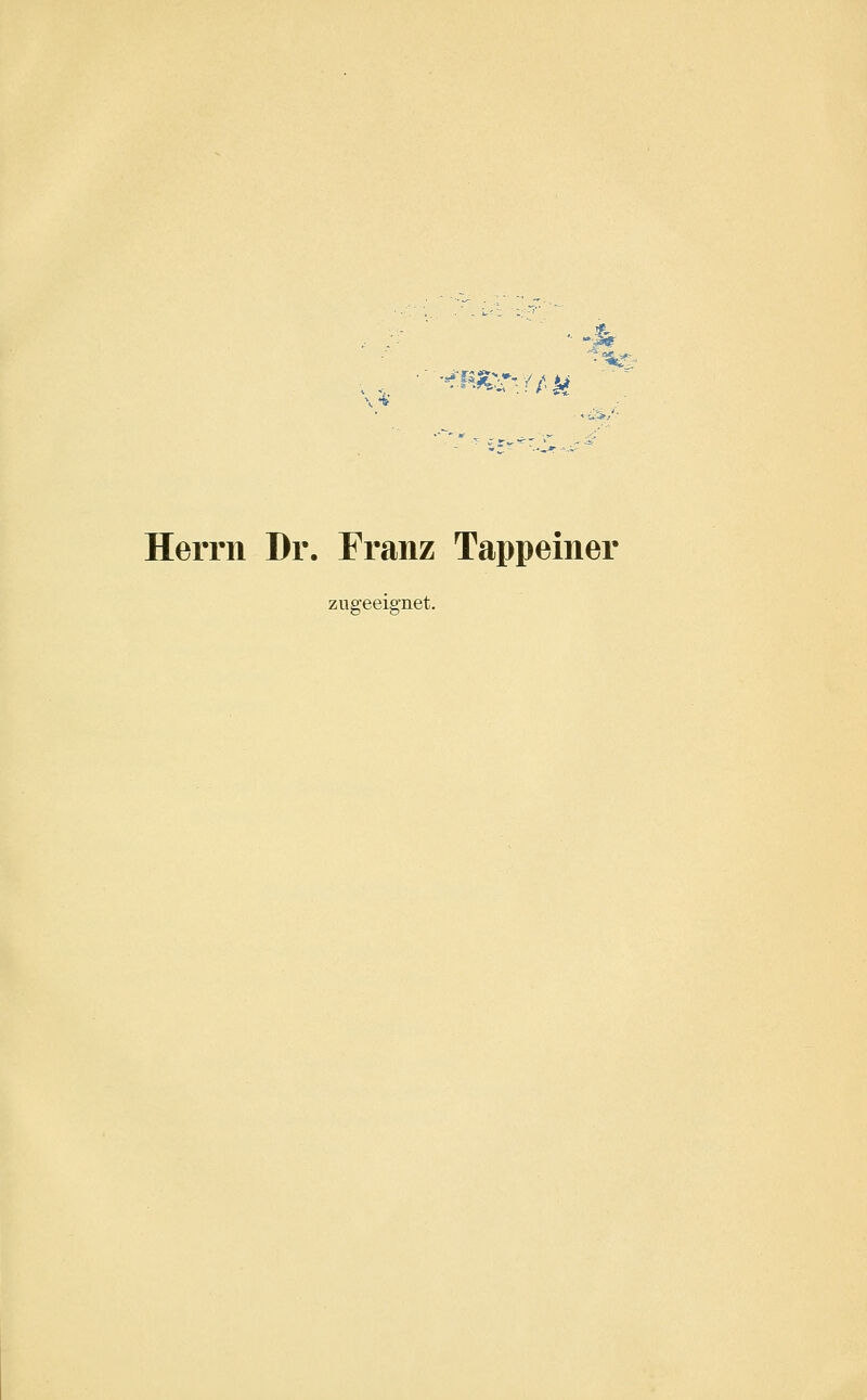 Herrn Dr. Franz Tappeiner zugeeignet.