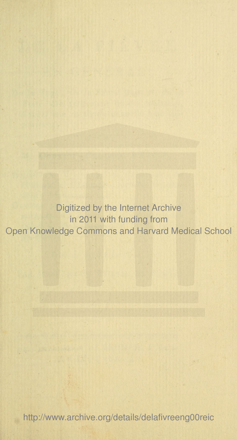 Digitized by the Internet Archive in 2011 with funding from Open Knowledge Commons and Harvard Médical School http://www.archive.org/details/delafivreengOOreic