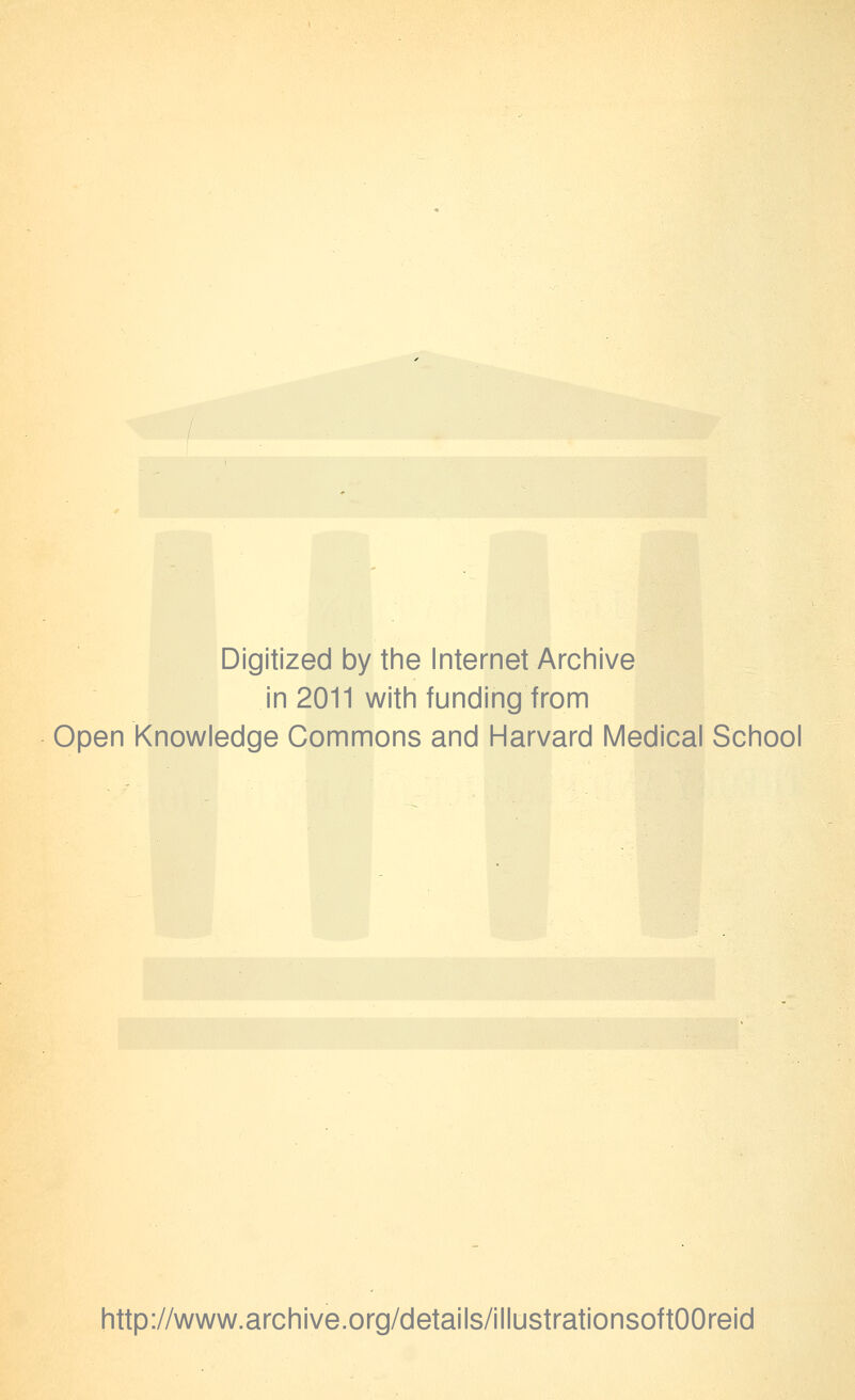 Digitized by the Internet Archive in 2011 with funding from Open Knowledge Commons and Harvard Medical School http://www.archive.org/details/illustrationsoftOOreid