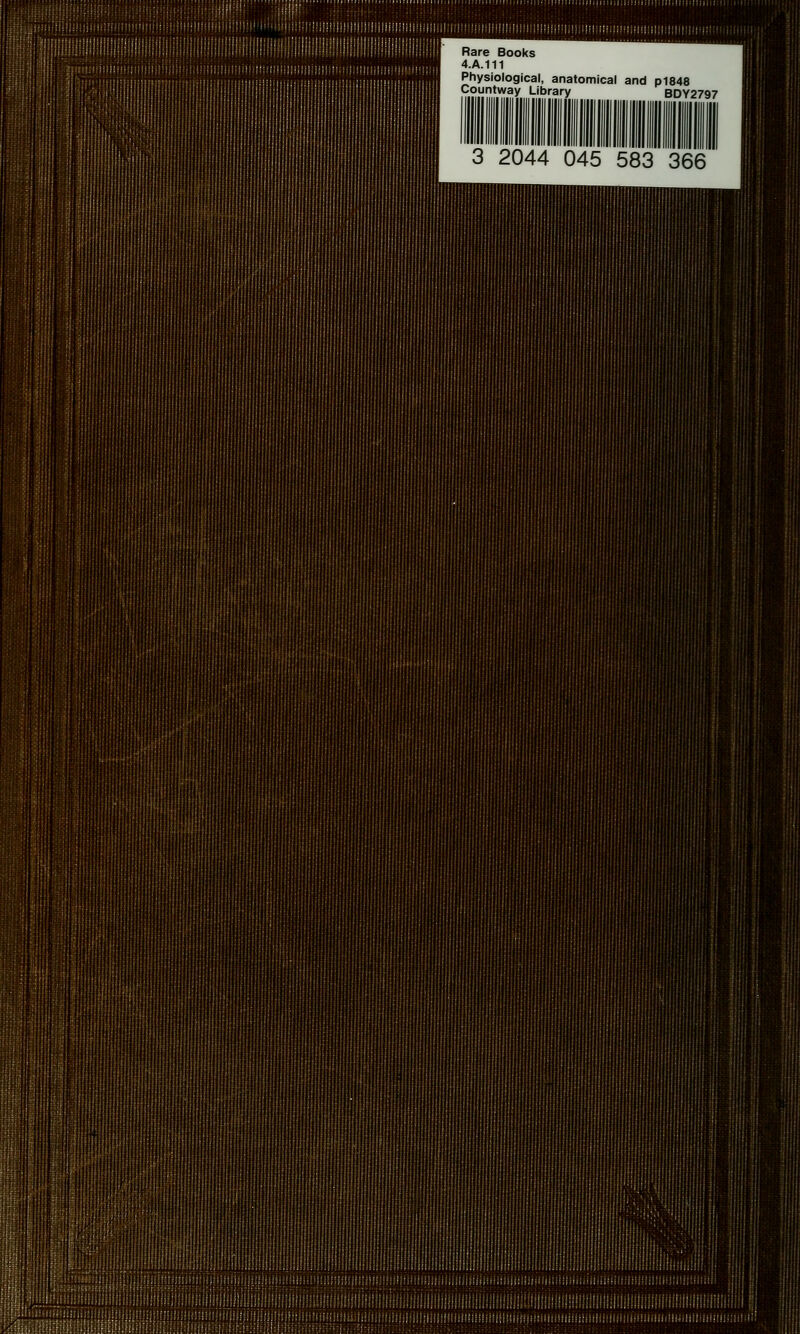 Rare Books 4.A.111 Physiological, anatomical and pl848 9.?!?,!t.ay..!r.i.brary BDY2797 3 2044 045 583 366 II II III I III! ; ij I II, III Hill; i