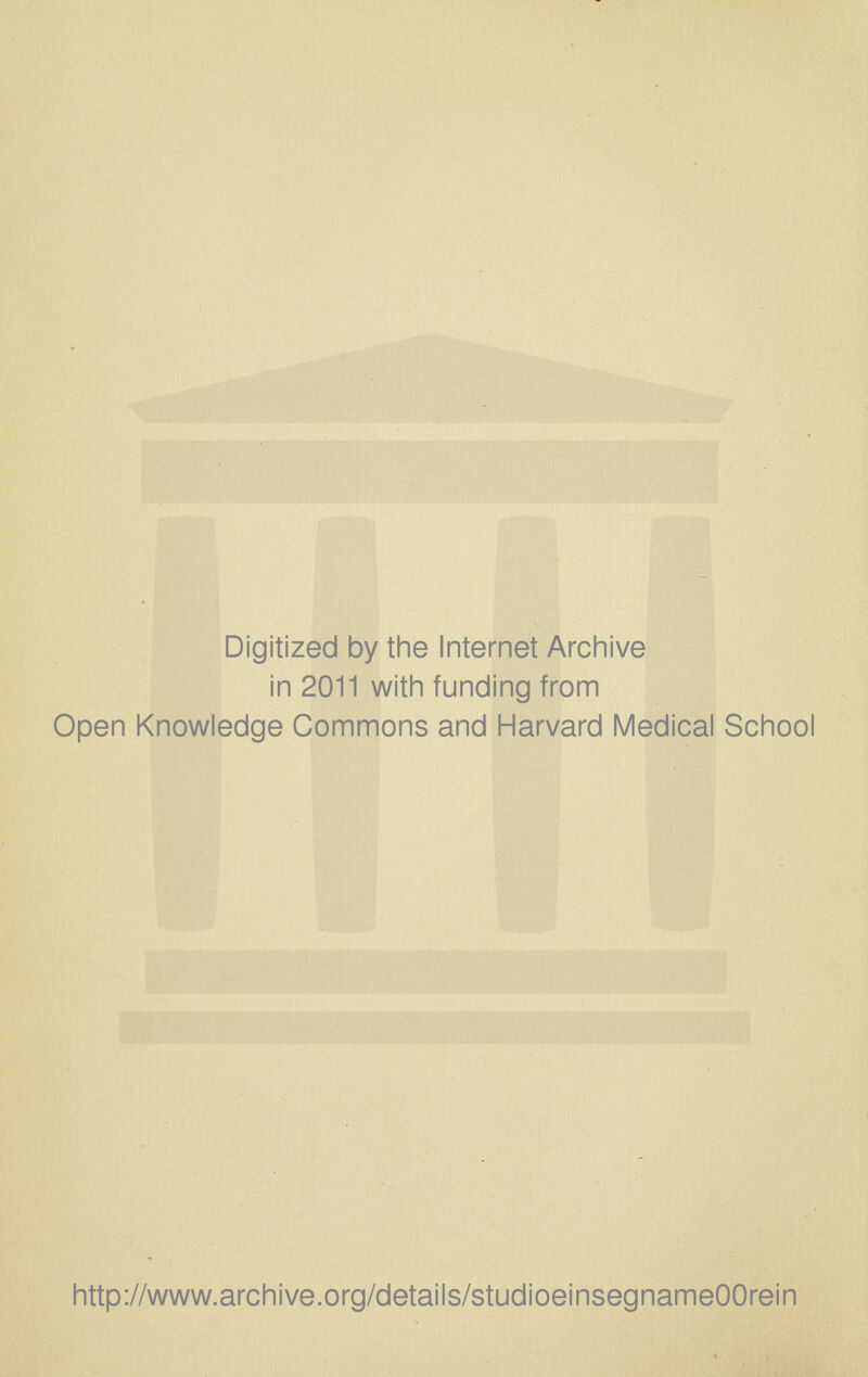 Digitized by the Internet Archive in 2011 with funding from Open Knowledge Commons and Harvard Medicai School http://www.archive.org/details/studioeinsegnameOOrein