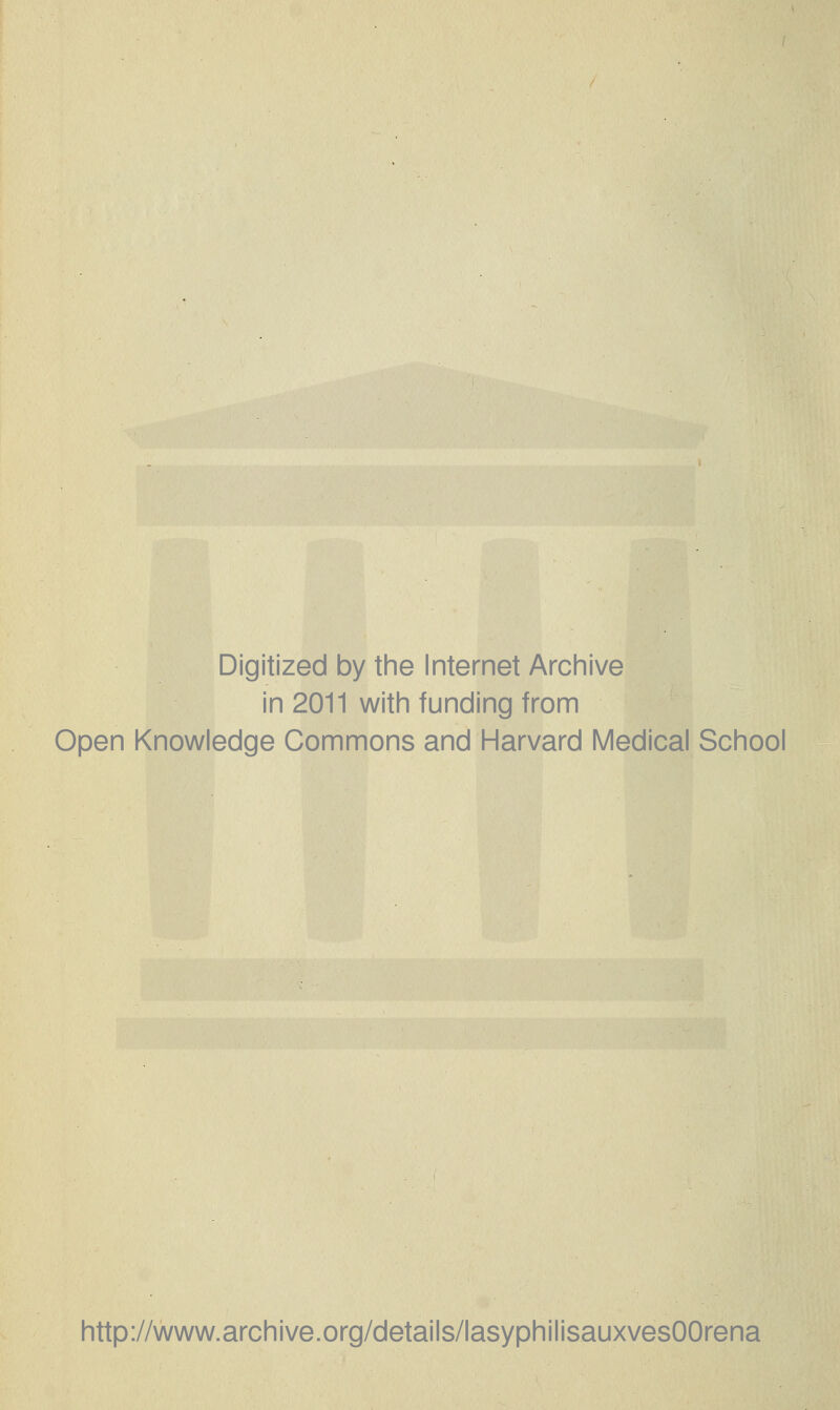 Digitized by the Internet Archive in 2011 with funding from Open Knowledge Gommons and Harvard Médical School http://www.archive.org/details/lasyphilisauxvesOOrena