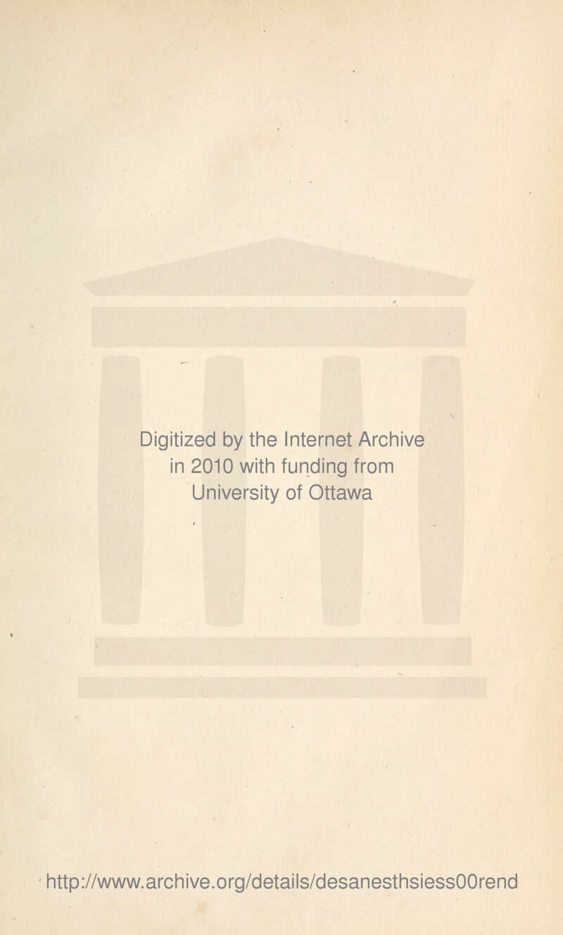 Digitized by the Internet Archive in 2010 with funding from University of Ottawa http://www.archive.org/details/desanesthsiessOOrend