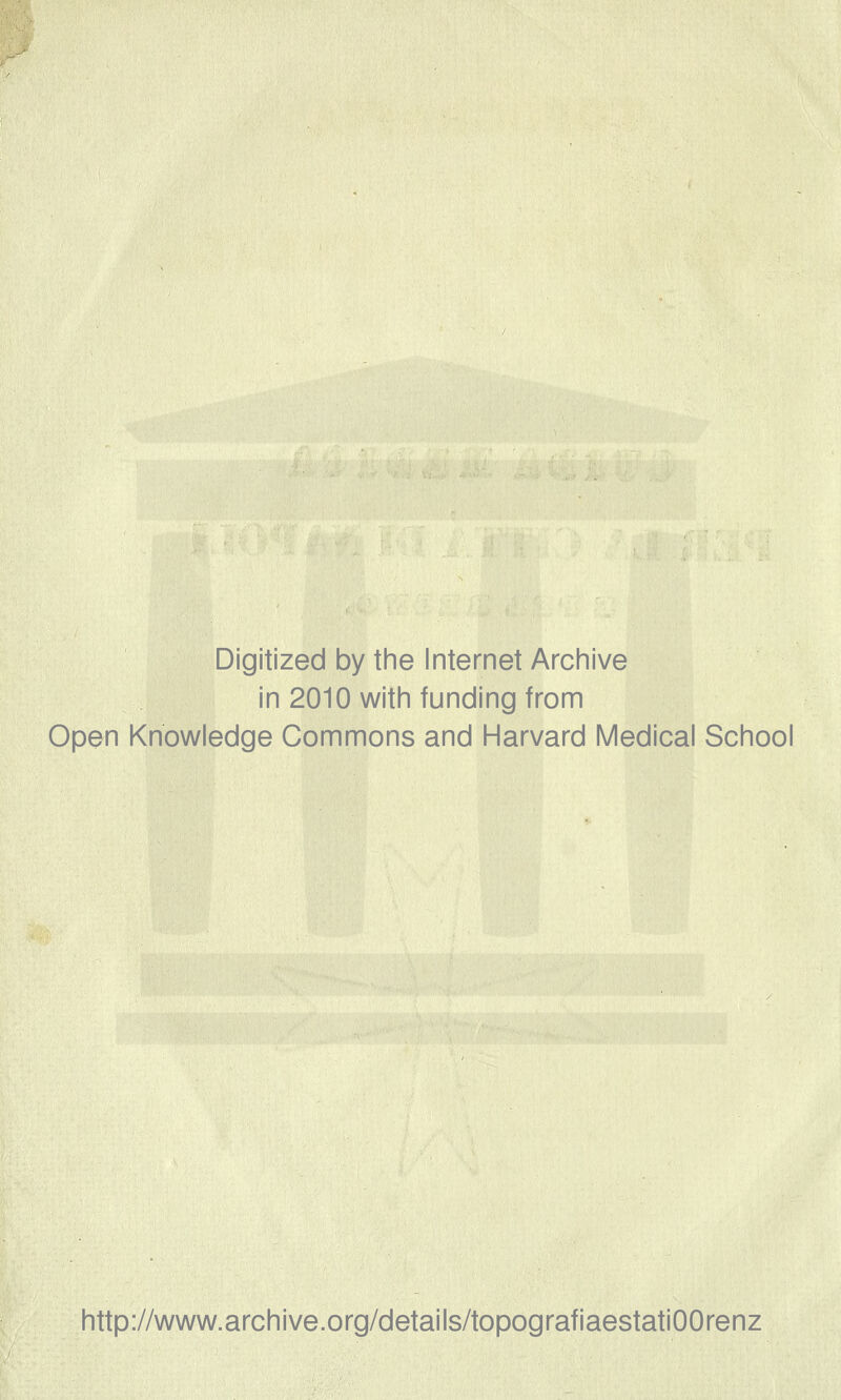 Digitized by the Internet Archive in 2010 with funding from Open Knowledge Commons and Harvard Medicai School http://www.archive.org/details/topografiaestatiOOrenz