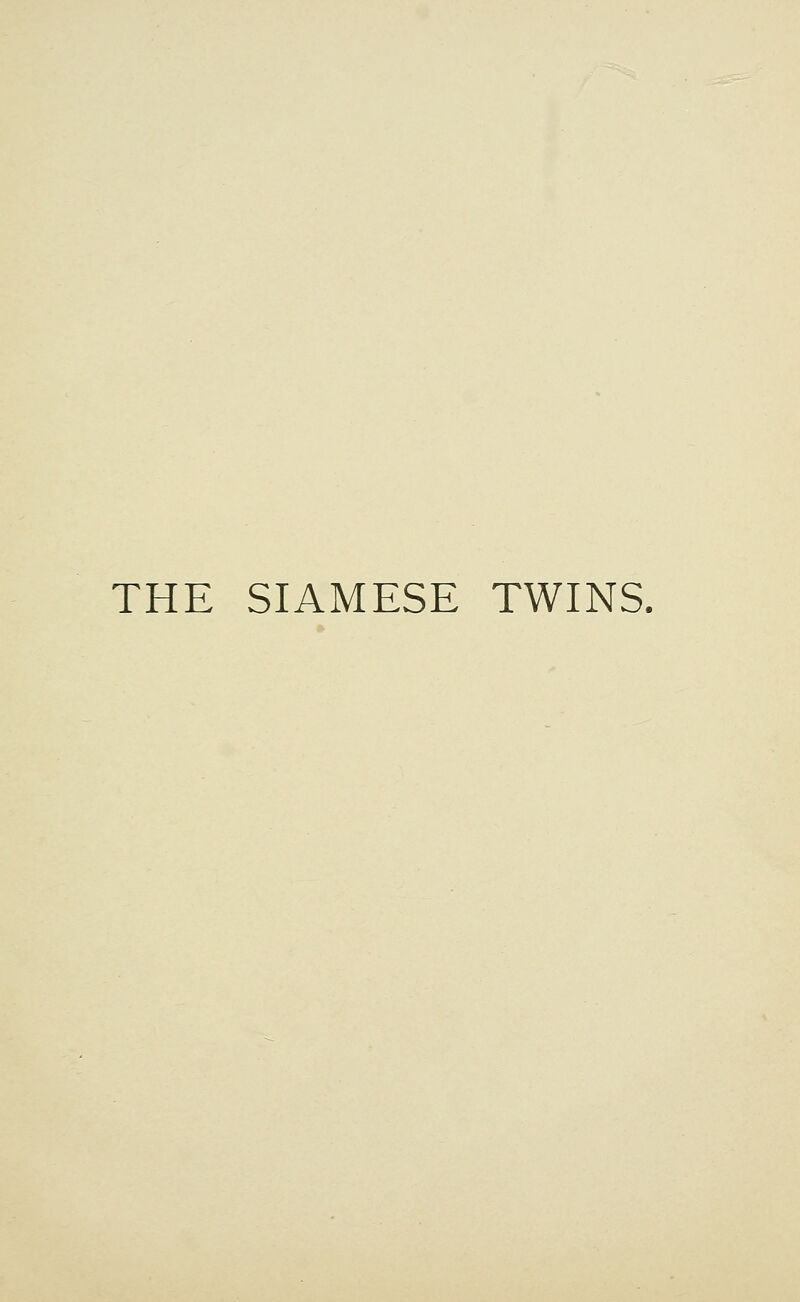 THE SIAMESE TWINS.
