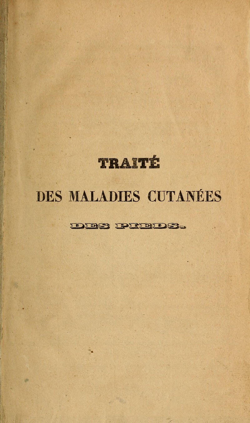 Pis a i wi* DES MALADIES CUTANÉES