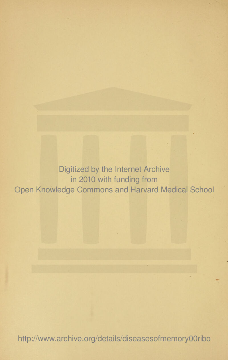 Digitized by the Internet Archive in 2010 with funding from Open Knowledge Commons and Harvard Medical School http://www.archive.org/details/diseasesofmemoryOOribo