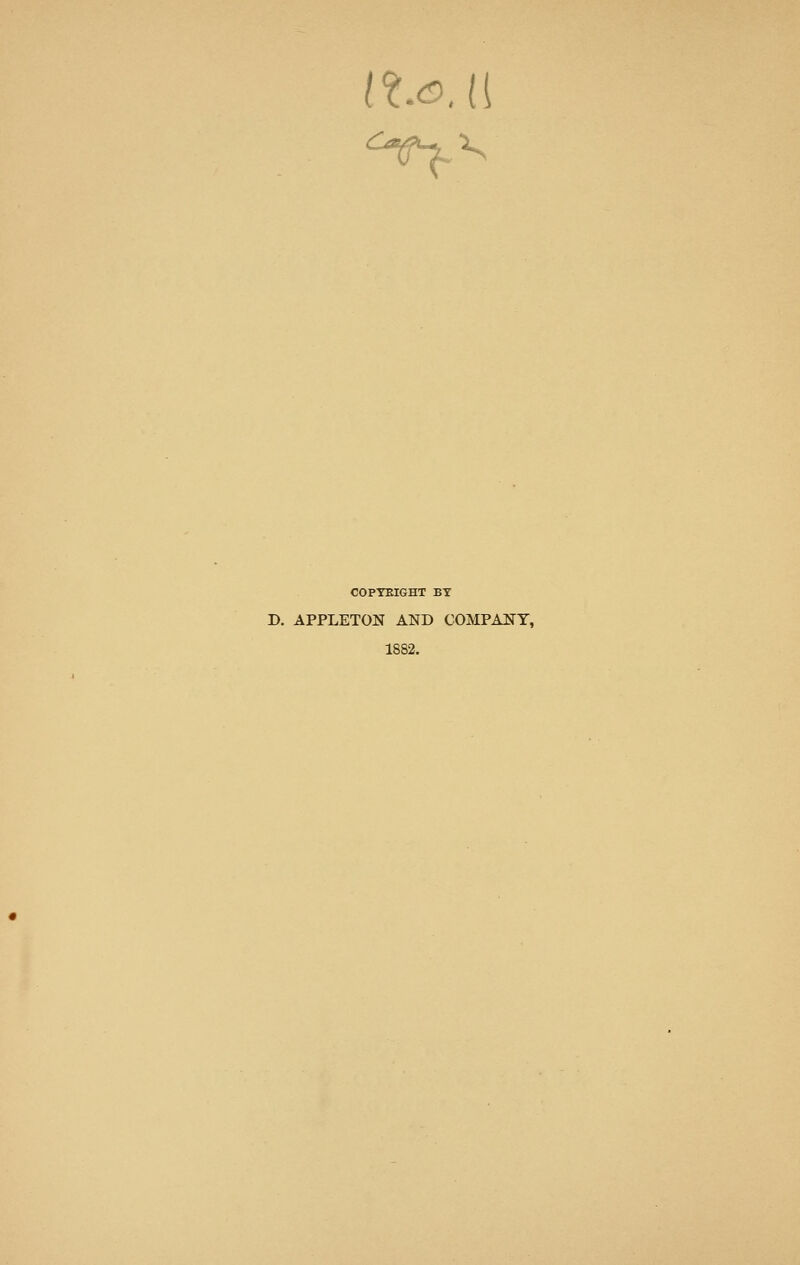 COPYRIGHT BY D. APPLETON AND COMPANY, 1882.