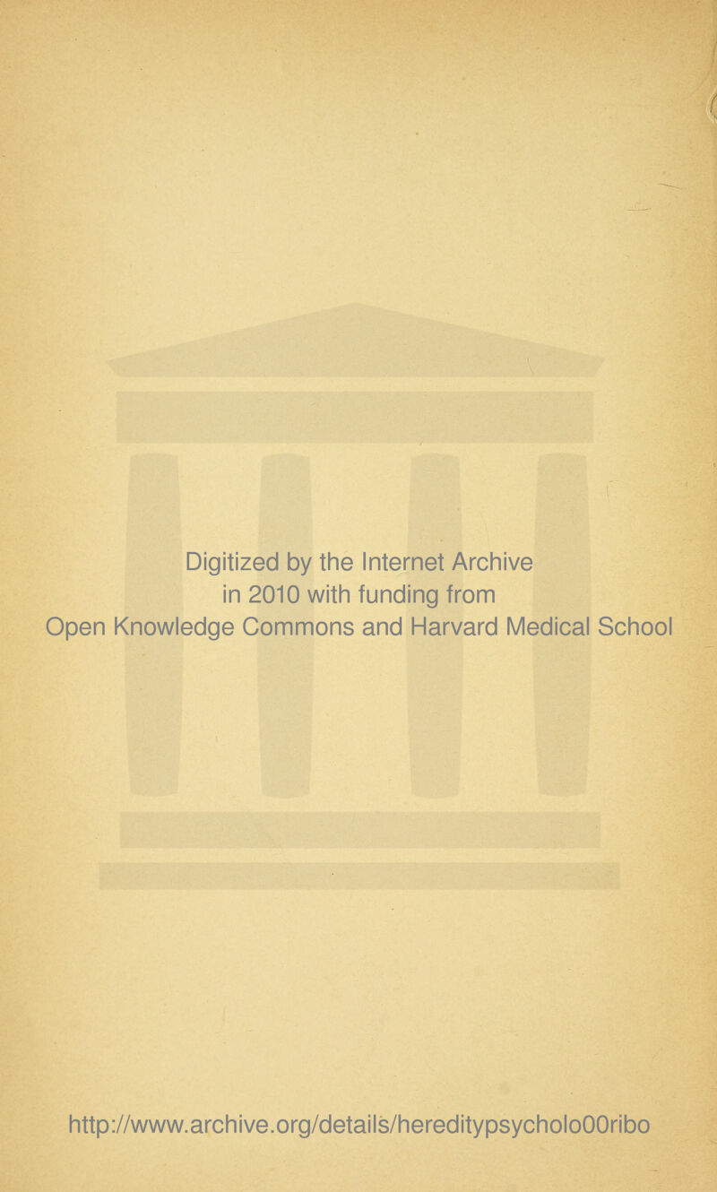 Digitized by the Internet Archive in 2010 with funding from Open Knowledge Commons and Harvard Medical School http://www.archive.org/details/hereditypsycholoOOribo