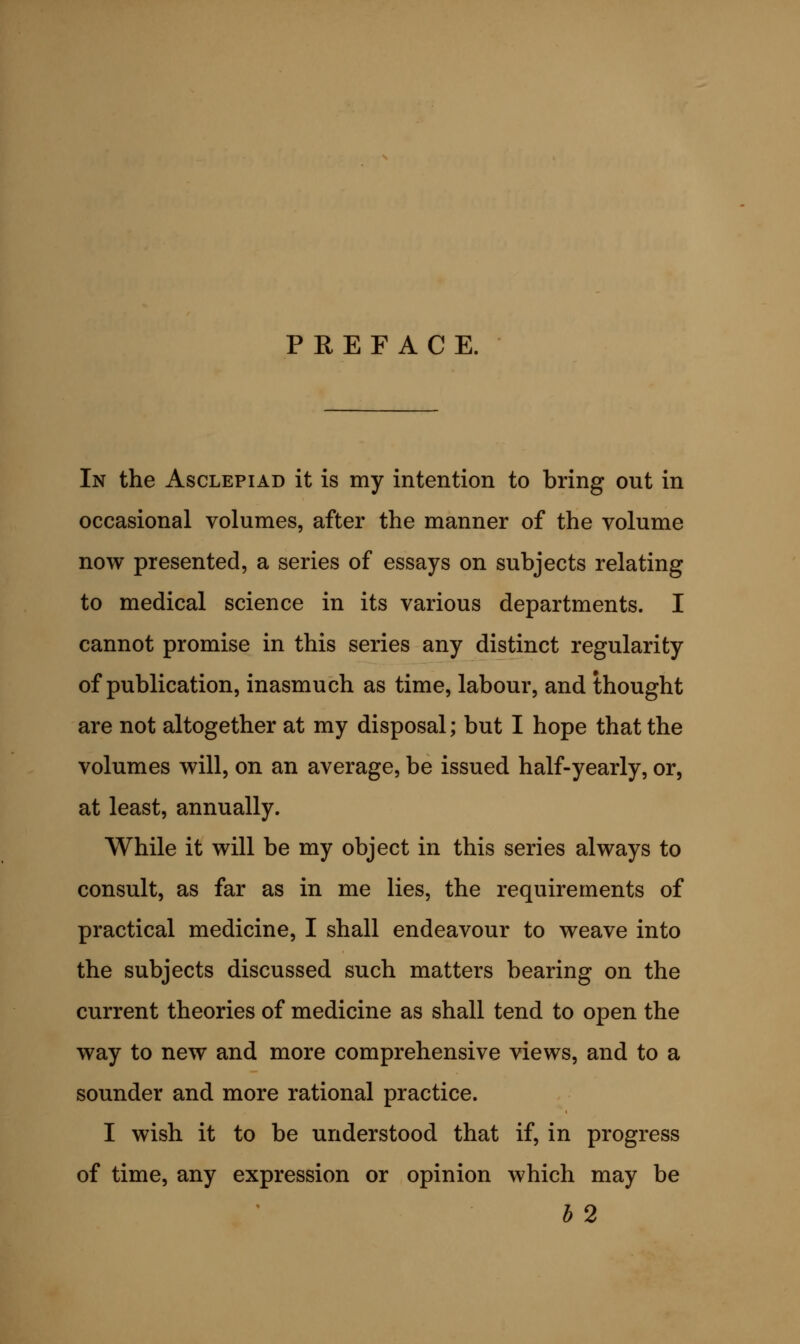 advanced should prove on reasonable evidence to be incorrect, I shall not fail to make the correction. Nor shall I fear the charge that one volume is not strictly in accord with its predecessor; for, as Emerson aptly remarks,  unyielding consistency is the hobgoblin of weak minds; and, as in medicine many things are still very obscure, and all things admit of being re-learned and re-taught by the light of advancing knowledge, so it is not for the student to dogmatise and to refuse to re-construct because he has pre- viously constructed. 12, Hinde Street, Manchester Square, November 28th, 1861. ILLUSTRATIONS. PAGE Plate I. . . . .to face 33 „ II. . . . . . 106 „ III. . . . . .253 „ IV. . . . . . 272