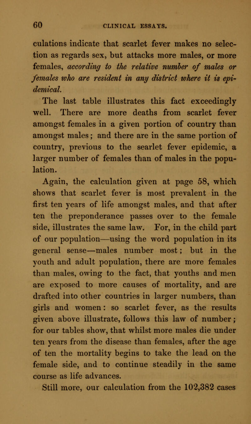 until the latter part of August, and in September. Willan remarks that the disease, scarlet fever, is most virulent during October and November. Haygarth entertained a similar opinion. Rayer observes that the disease is most common about the equinoxes. An epidemic of malignant scarlet fever, described by Chomel under the title of gangrenous sore throat, and which raged in Paris a hundred years ago, was most violent in the months of October and Novem- ber. Dr. Nieuwenhuys, in his paper on  the scarlet fever in Amsterdam in the year 1834, remarks,  the disease first showed itself, in the epidemic form, in the month of June 1834, and its victims were—in June 22, in July 32, in August 50, in September 78, in October 136, in November 106, and in December 61. Mr. Ryland, in describing the cases of scarlet fever which occurred under his care amongst the out- patients of the Birmingham Infirmary in the year 1835, states that in the first quarter of the year ending March 25th, he had 5 patients, in the second quarter 7, in the third quarter 35, and in the three last months 59, making 106 cases in all. Finally (many other authors being omitted). Dr. Tweedie, in his essay on scarlet fever, states that the disease is most common in autumn, least so in spring. Such are some of the conclusions to which general observers have come with reference to the prevalence of scarlet fever at the various seasons of the year; and when these conclusions are tried by statistical facts, their correctness is strikingly established.