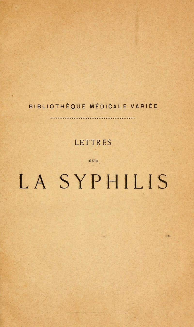 BIBLIOTHÈQUE MÉDICALE VARIEE LETTRES LA SYPHILIS