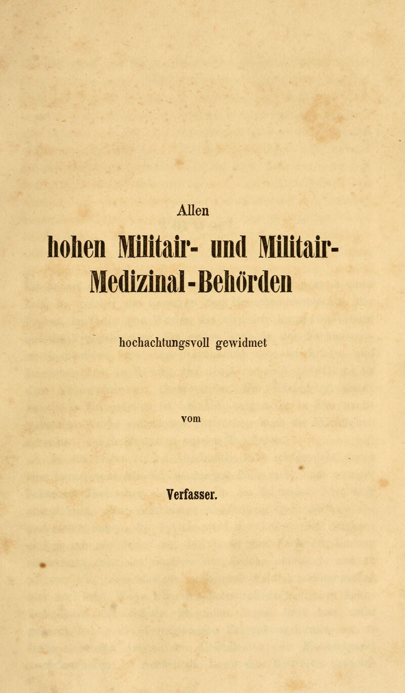 Allen hohen Milltair- und Militair Medizinal-Behörden hochachtungsvoll gewidmet vom Verfasser.