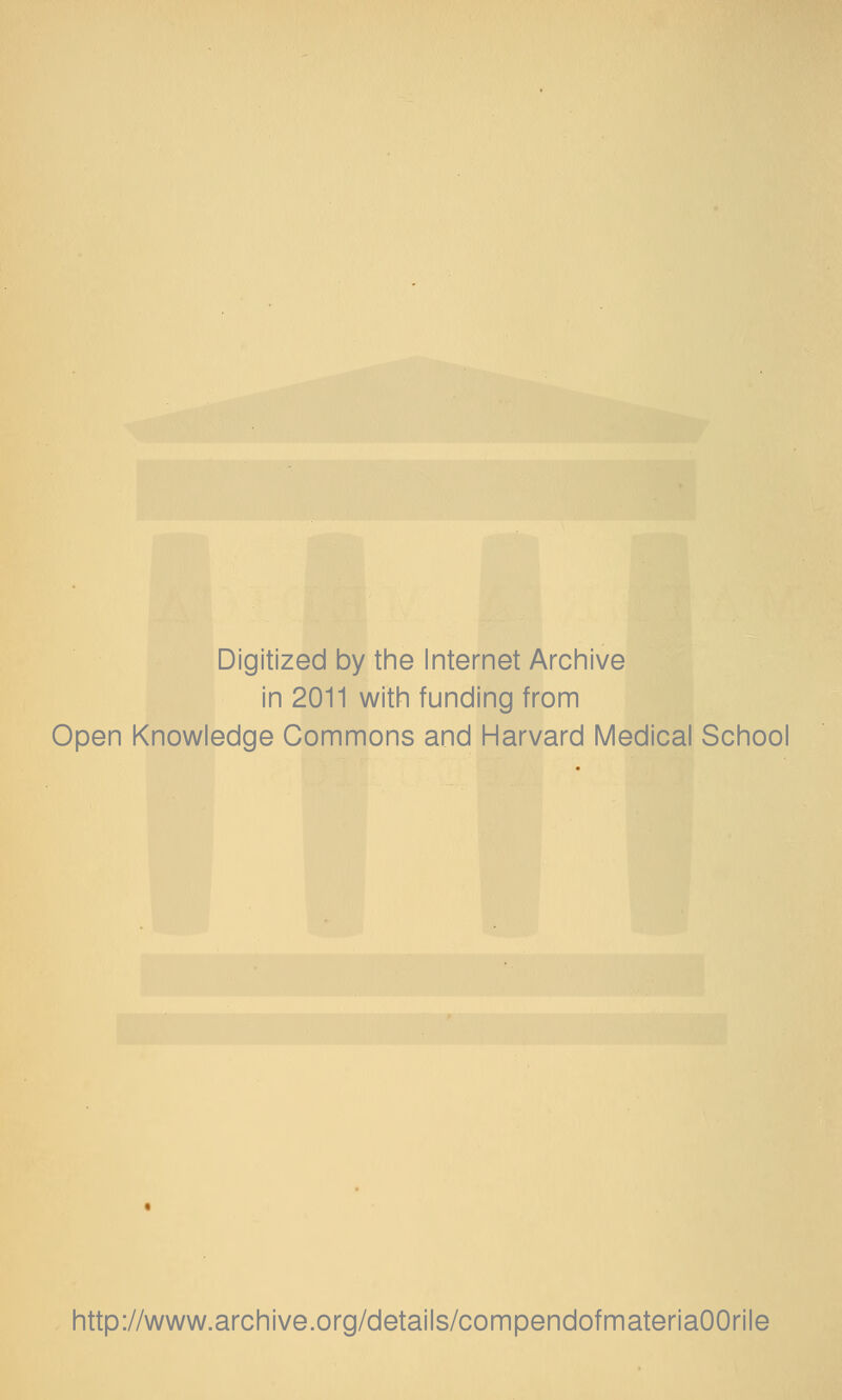Digitized by the Internet Arciiive in 2011 witin funding from Open Knowledge Commons and Harvard Medical School http://www.archive.org/details/compendofmateriaOOrile