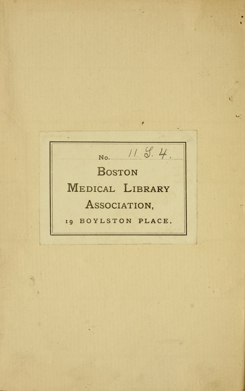 N. uÄä. Boston Medical Library Association, 19 BOYLSTON PLACE,