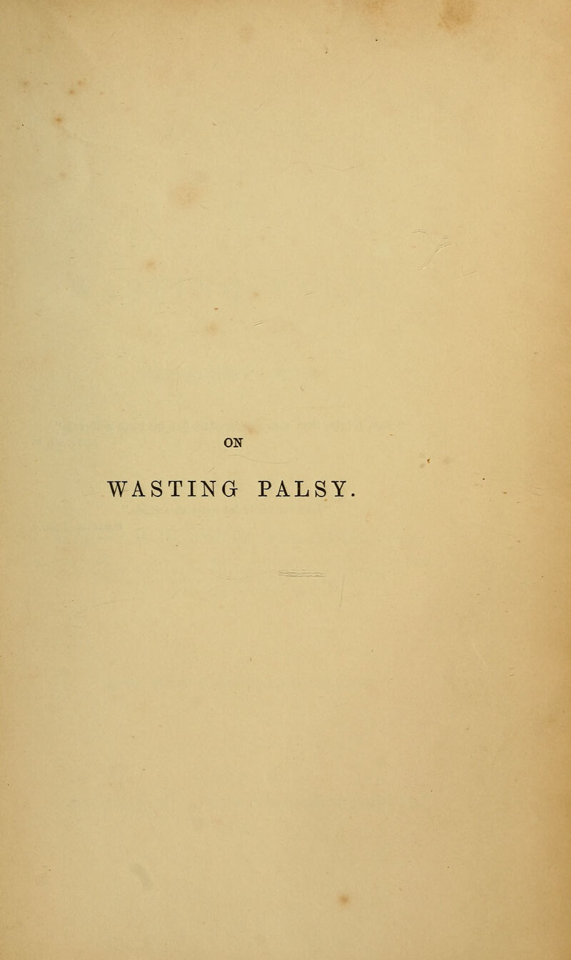 ON WASTING PALSY