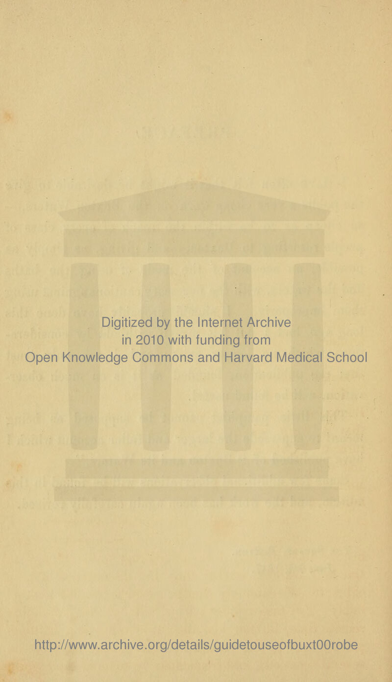 Digitized by the Internet Archive in 2010 with funding from Open Knowledge Commons and Harvard Medical School http://www.archive.org/details/guidetouseofbuxtOOrobe