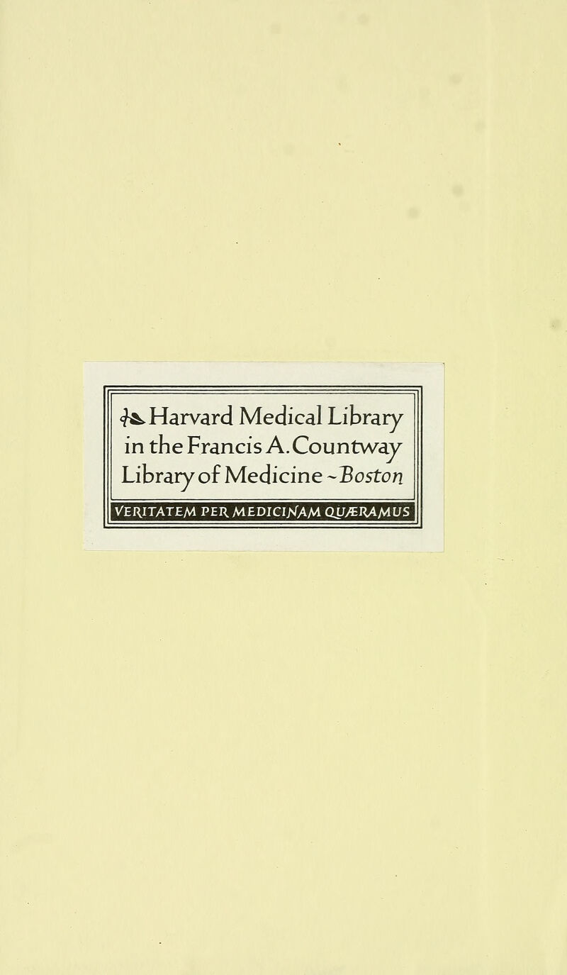 «^Harvard Médical Library in the Francis A. Countway Library of Medicine -Boston VERITATEM PERMEDICIXAM CW^BRA/AUS