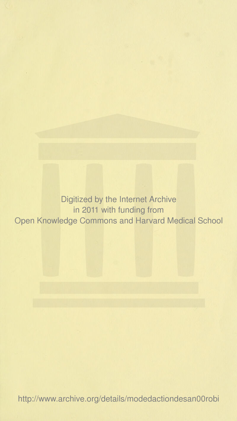 Digitized by the Internet Archive in 2011 with funding from Open Knowledge Gommons and Harvard Médical School http://www.archive.org/details/modedactiondesanOOrobi