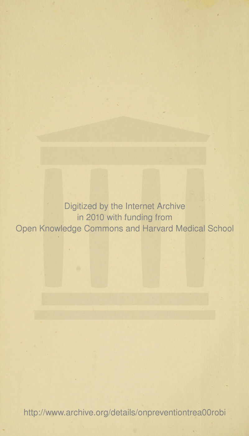 Digitized by tine Internet Archive in 2010 with funding from Open Knowledge Commons and Harvard Medical School http://www.archive.org/details/onpreventiontreaOOrobi
