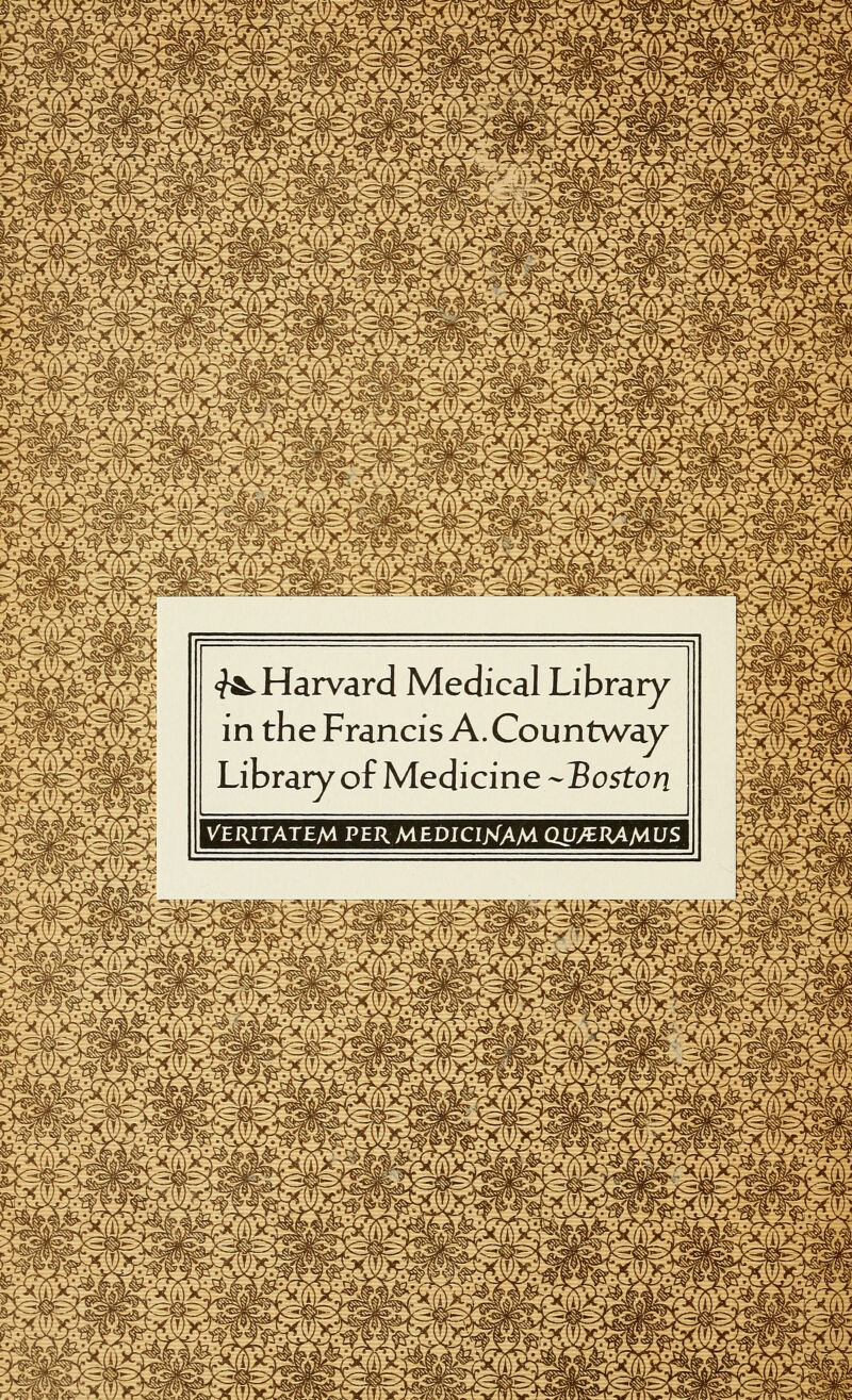 ^^B^^^^^^^^^^ «w ^^M ^S M ^^S ^^B s 1 ^^^ ^S <^ Harvard Médical Library ^S in the Francis A. Countway Library of Medicine --Boston ffl ^wâ;'^»'- J ^s ^««:^wS VERITATEM PER MEDICIJSTAM OLJ^RAMUS a^ ^ï«^t:^Wi^«i9ii&'^^«»*Ul4«»:> ^^ w H ^^^^^S^^^^^^^^^^^^^ ^^^^^^^^^^^^^^^^»^^ ^^S H r:^'^S'-^^^X vvX^ ^^^^^^^iSSJ^^ŒIffi^^^g E! fe^K^^