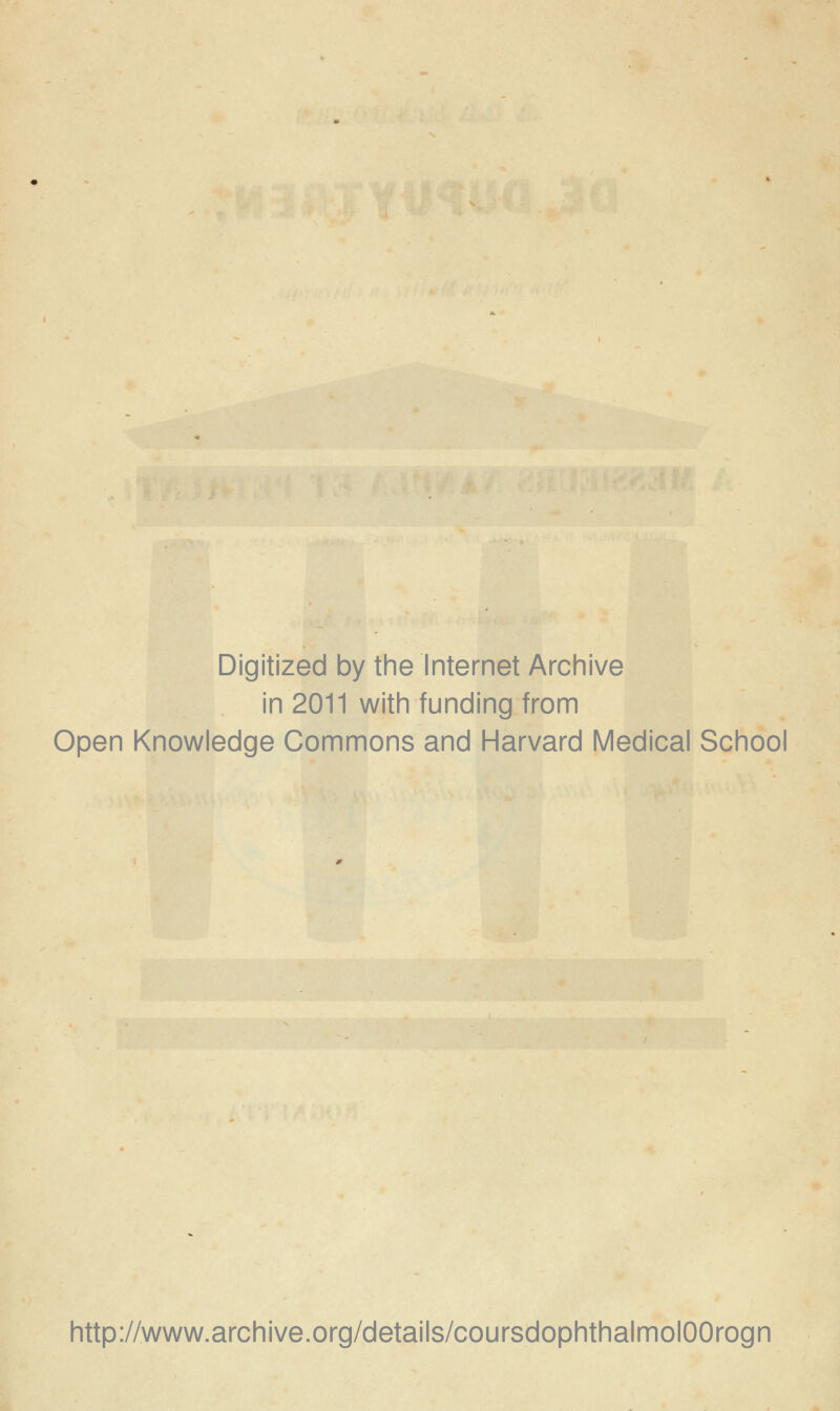 Digitized by the Internet Archive in 2011 with funding from Open Knowledge Commons and Harvard Médical School http://www.archive.org/details/coursdophthalmolOOrogn