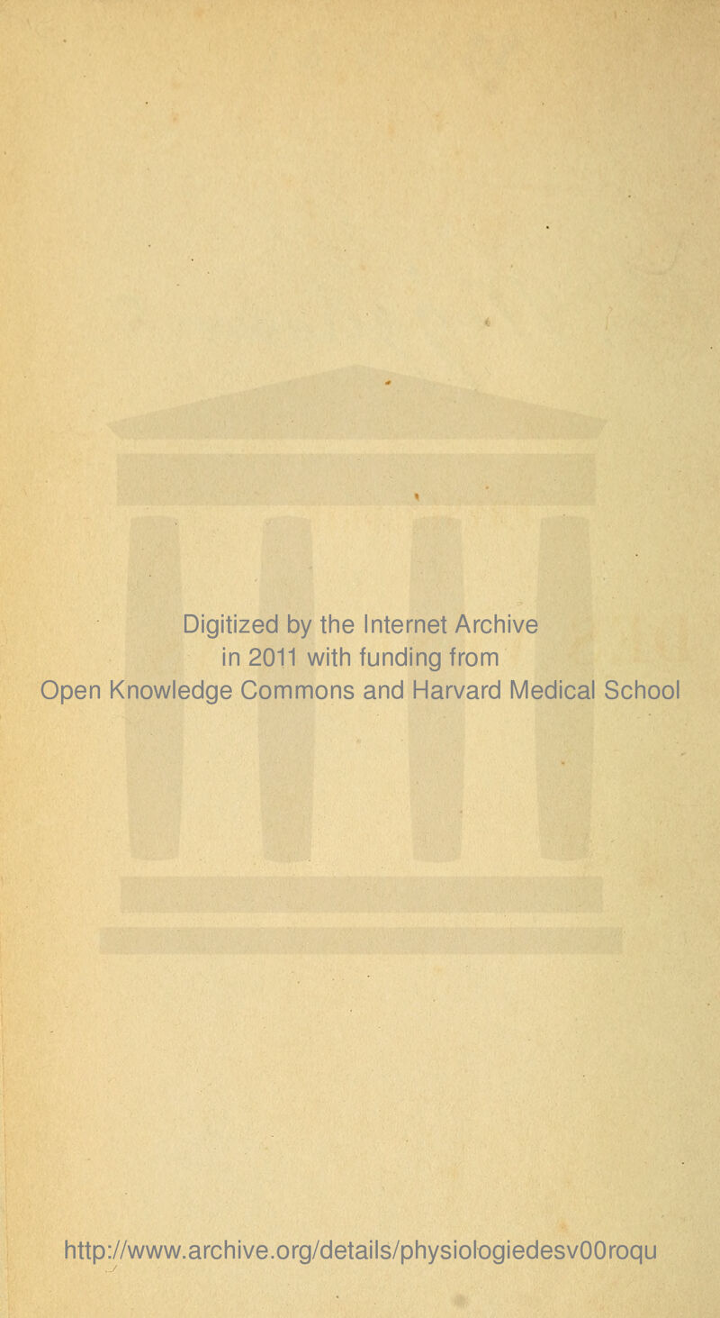 Digitized by the Internet Archive in 2011 with funding from Open Knowledge Commons and Harvard Médical School http://www.archive.org/details/physiologiedesvOOroqu