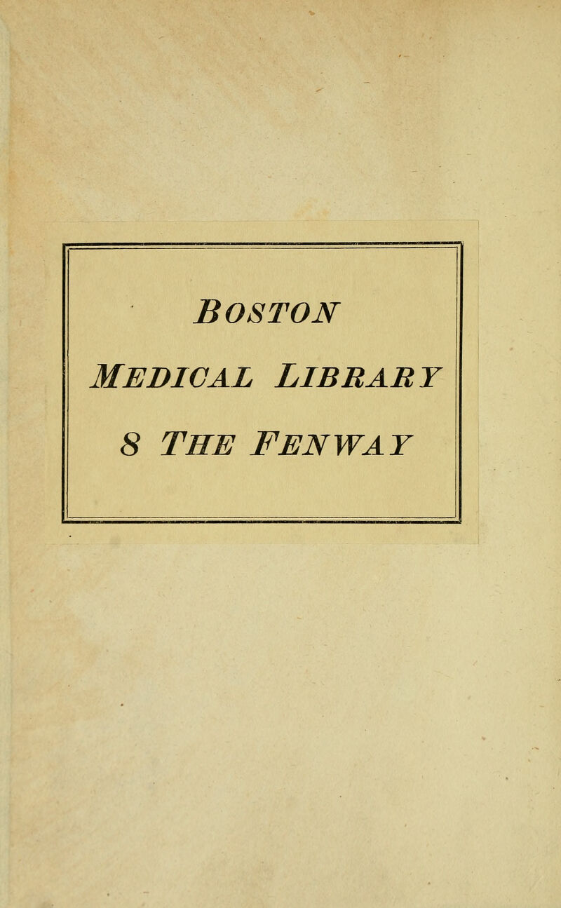 Boston Medical Library 8 THE FENWAT