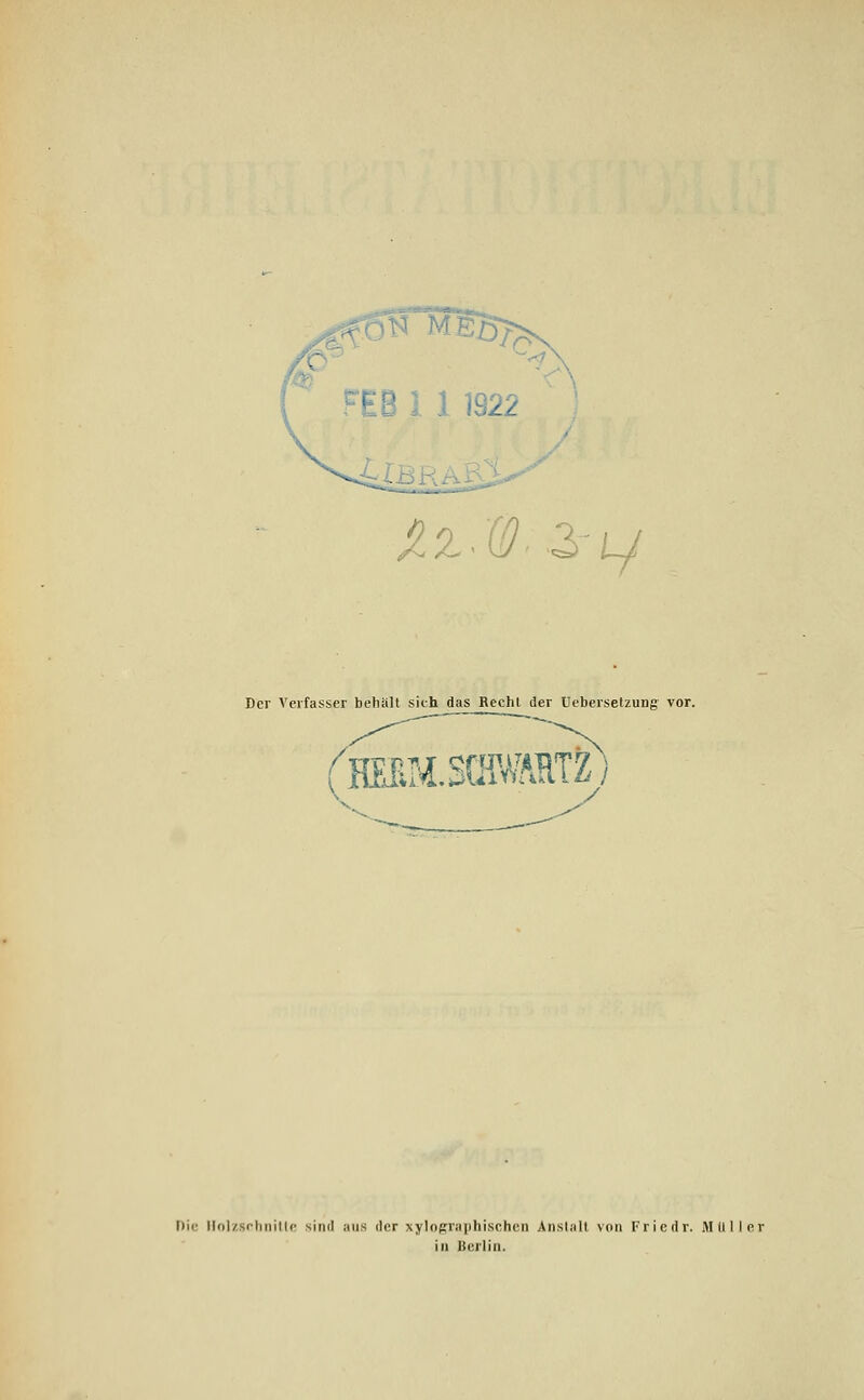 Xz-(ß2>-L^ Der Verfasser behalt sich das Bechl der Uebersetzung- vor. V HEEMJCmMTZ) Die Holzschnitte sinil aus der xylopraphischen Anstalt von Friedr. M Uli er in Berlin.