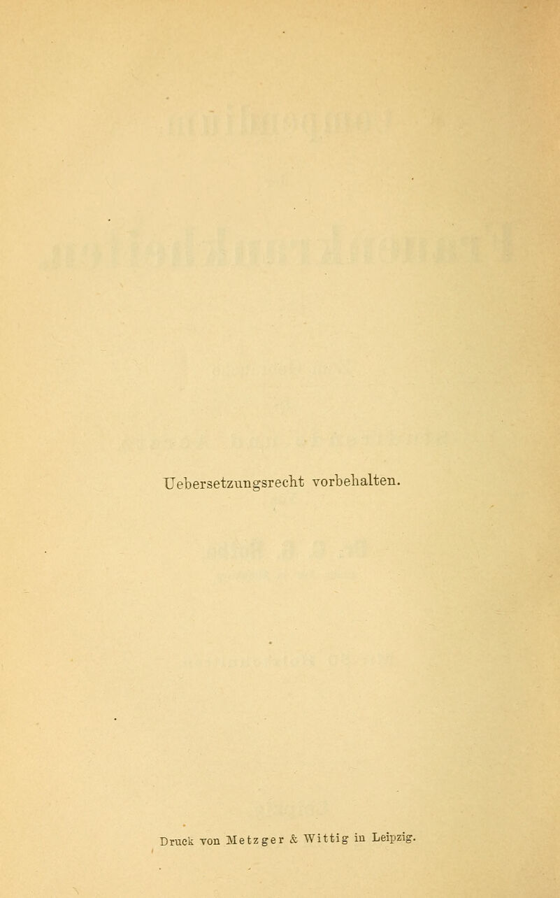 Uebersetzungsreclit vorbehalten. Druck von Metzger & Wittig in Leipzic