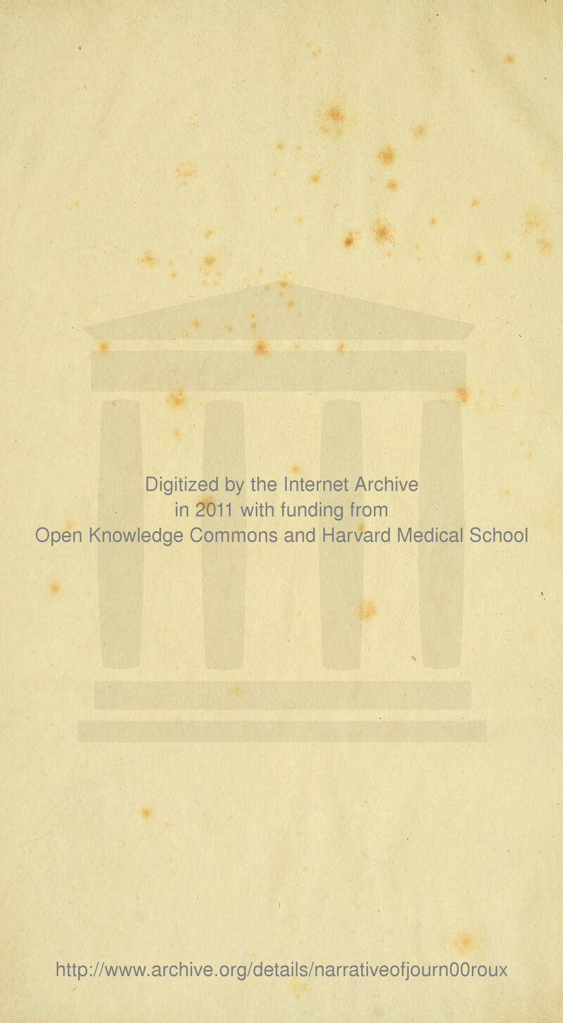 Digitized by the Internet Archive in 2011 with funding from Open Knowledge Commons and Harvard Medical School http://www.archive.org/details/narrativeofjournOOroux