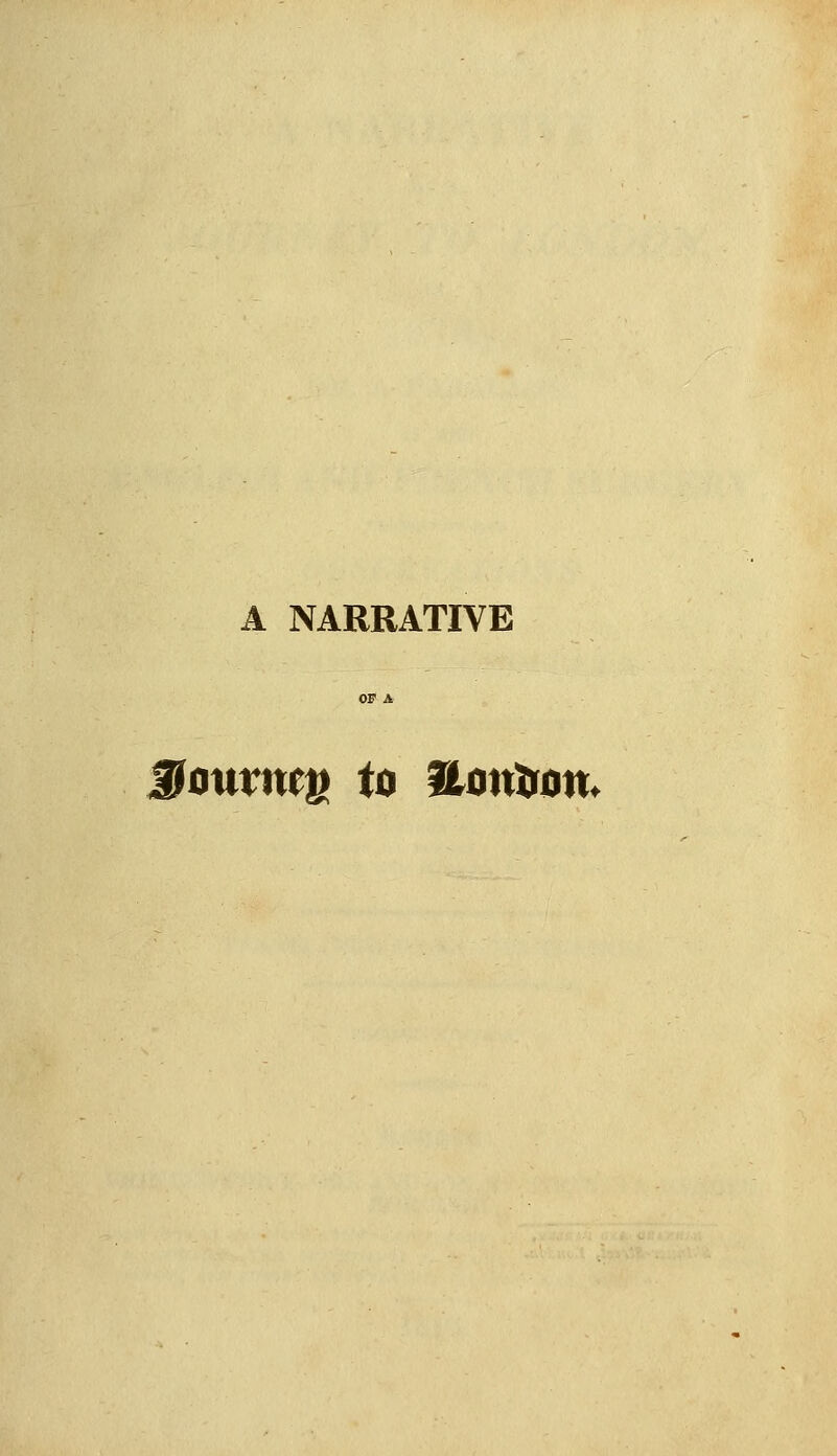 A NARRATIVE Soutme^ to liontfon»