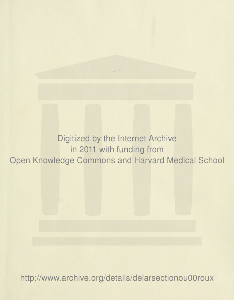 Digitized by the Internet Archive in 2011 with funding from Open Knowledge Commons and Harvard Médical School http://www.archive.org/details/delarsectionouOOroux