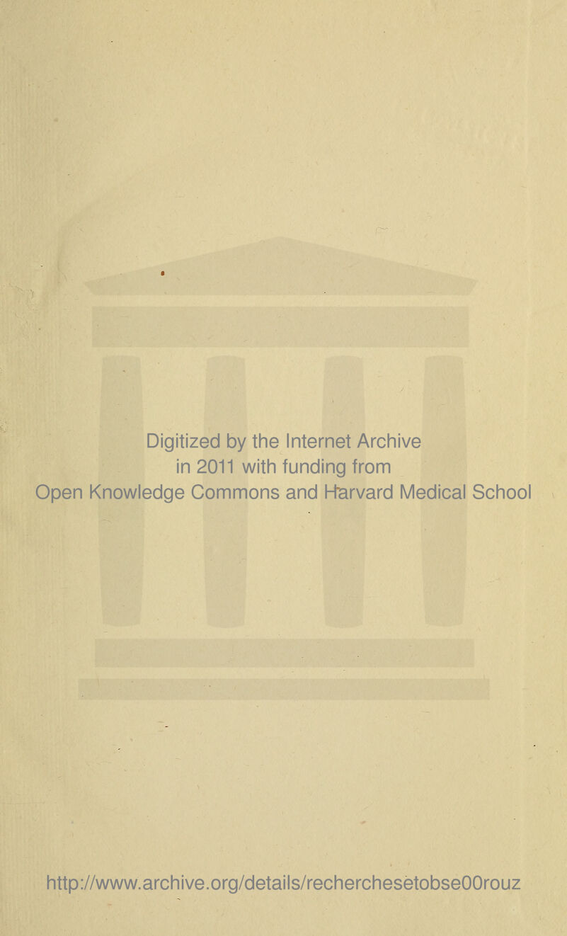 Digitized by the Internet Archive in 2011 with funding from Open Knowledge Commons and Harvard Médical School http://www.archive.org/details/recherchesetobseOOrouz