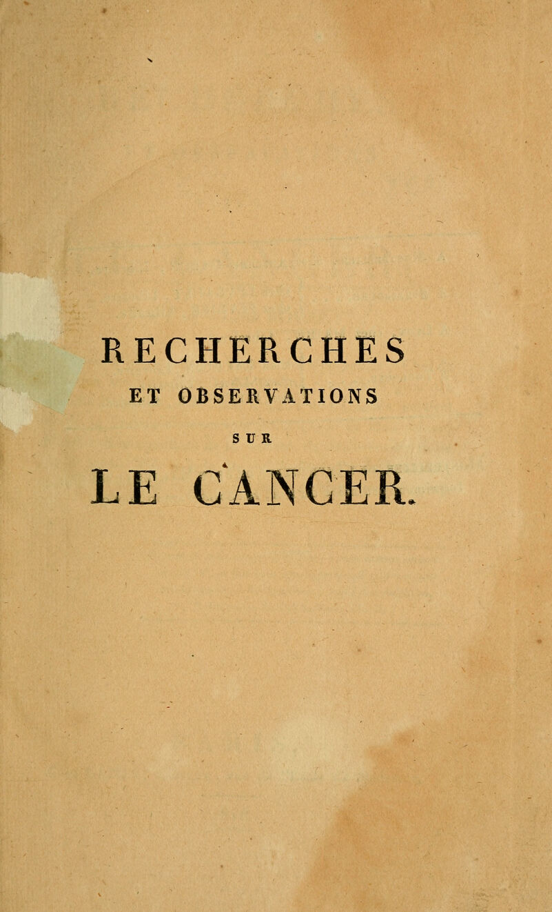RECHERCHES ET OBSERVATIONS s us LE CANCER