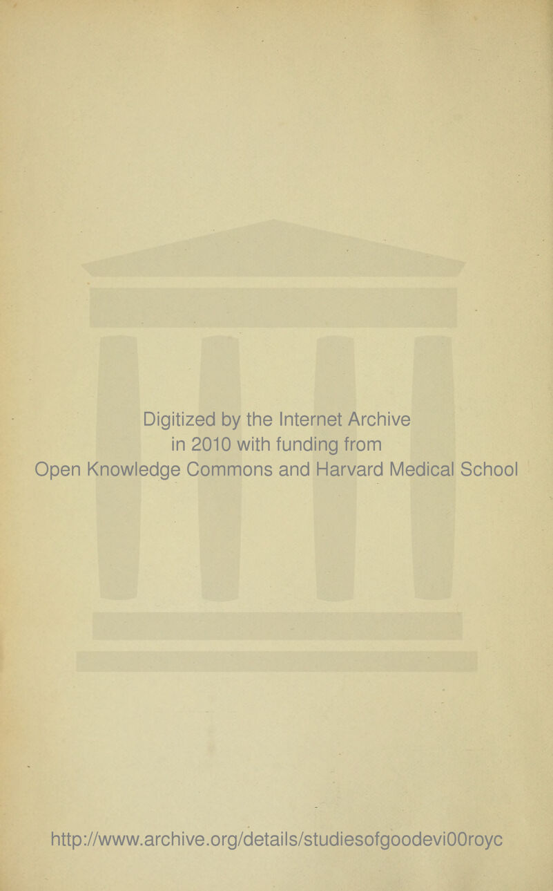 Digitized by tine Internet Archive in 2010 with funding from Open Knowledge Commons and Harvard Medical School http://www.archive.org/details/studiesofgoodeviOOroyc