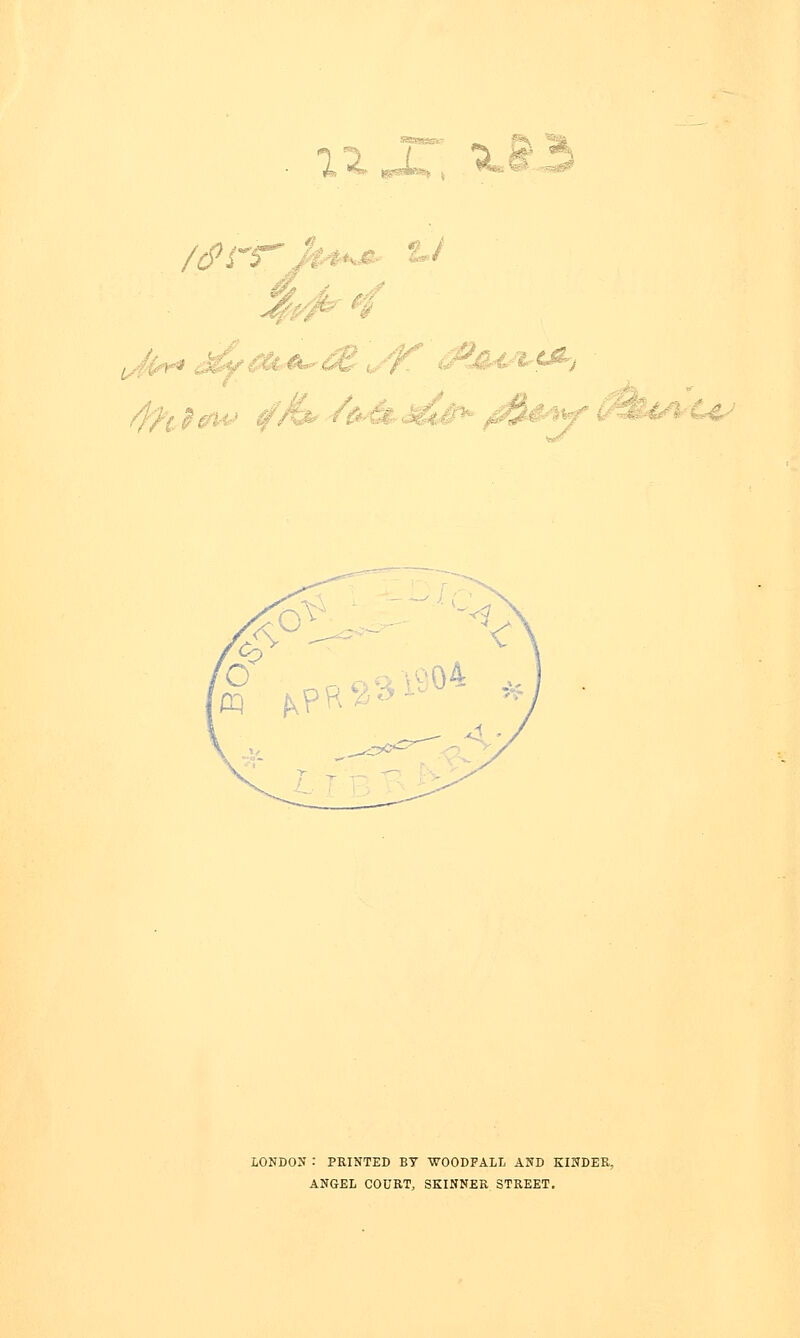 ,:X,„ , W« LONDON : PRINTED BT WOODFALL AND KINDER. ANGEL COCRT, SKINNER STREET.